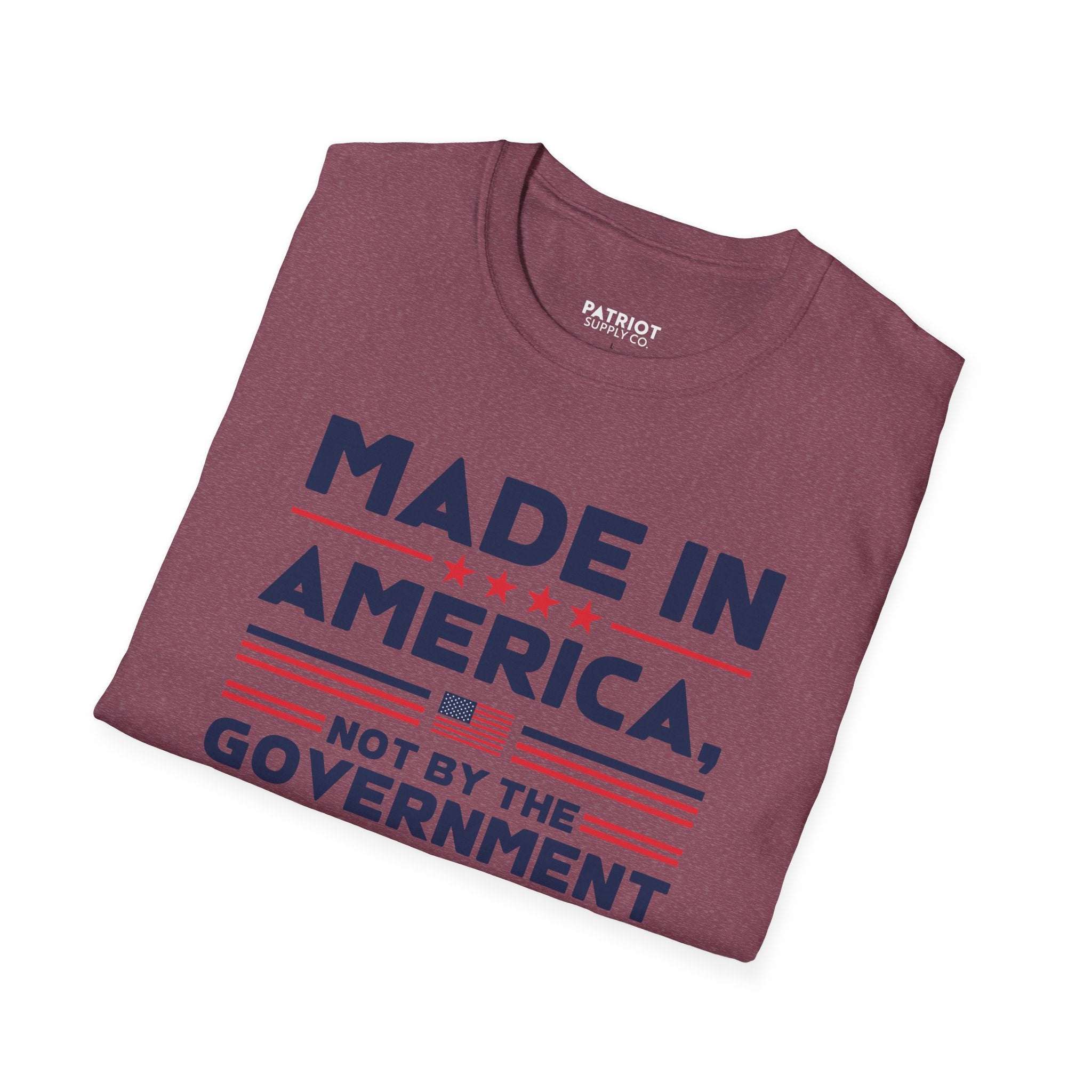 Made In America Not By The Government - Free Enterprise Statement T-Shirt
