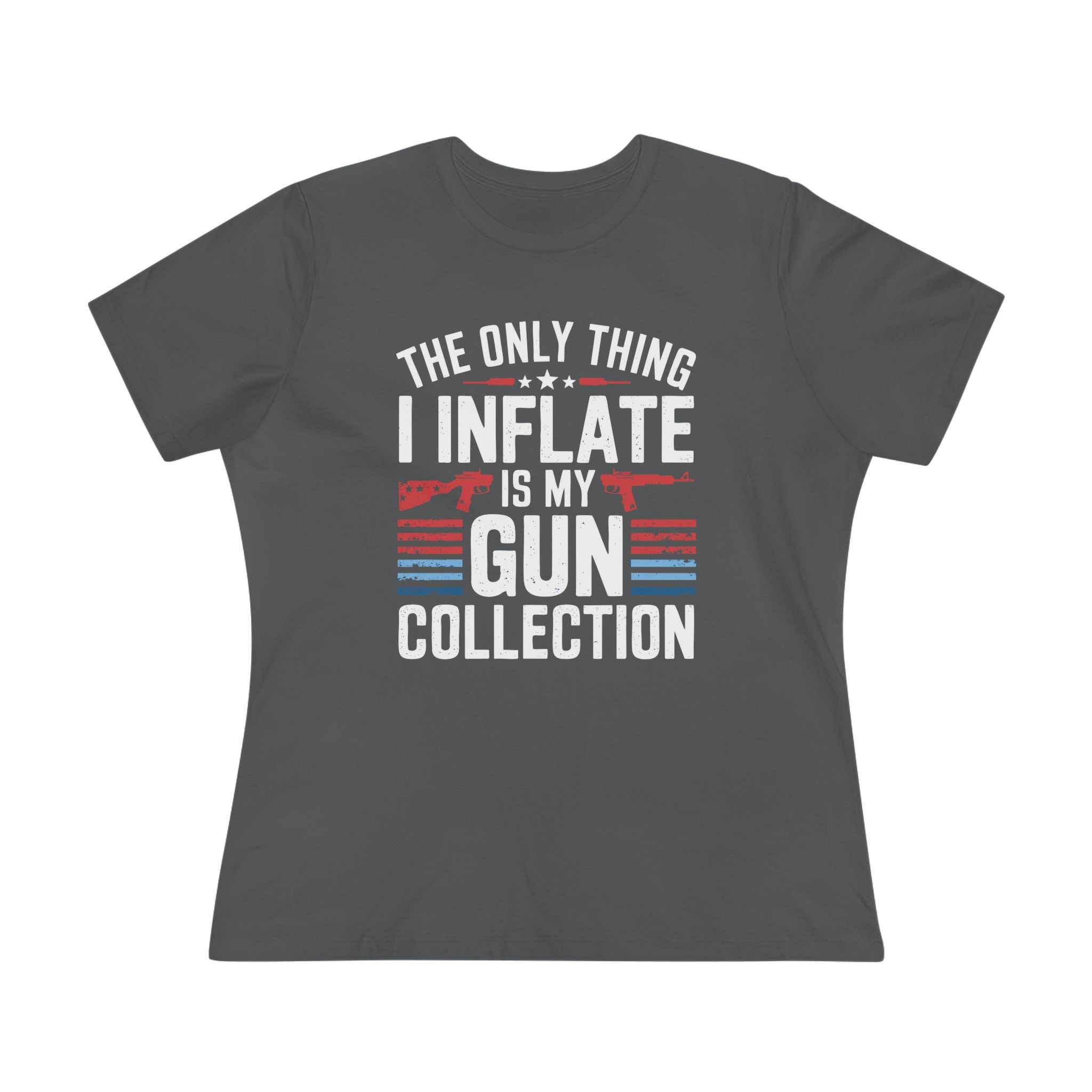 The Only Thing I Inflate Is My Gun Collection Women&