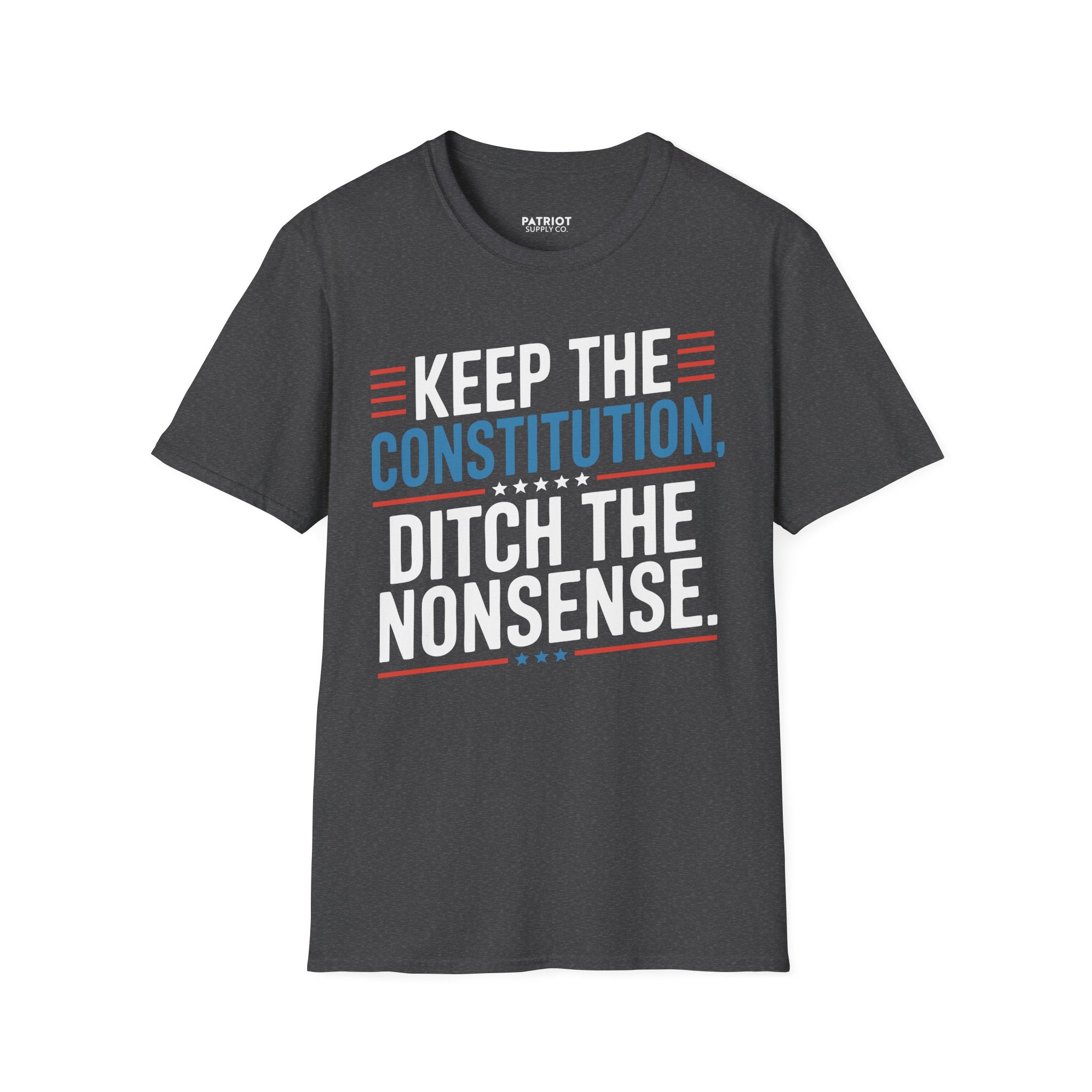 Keep The Constitution Ditch The Nonsense - Constitutional Conservative Statement T-Shirt