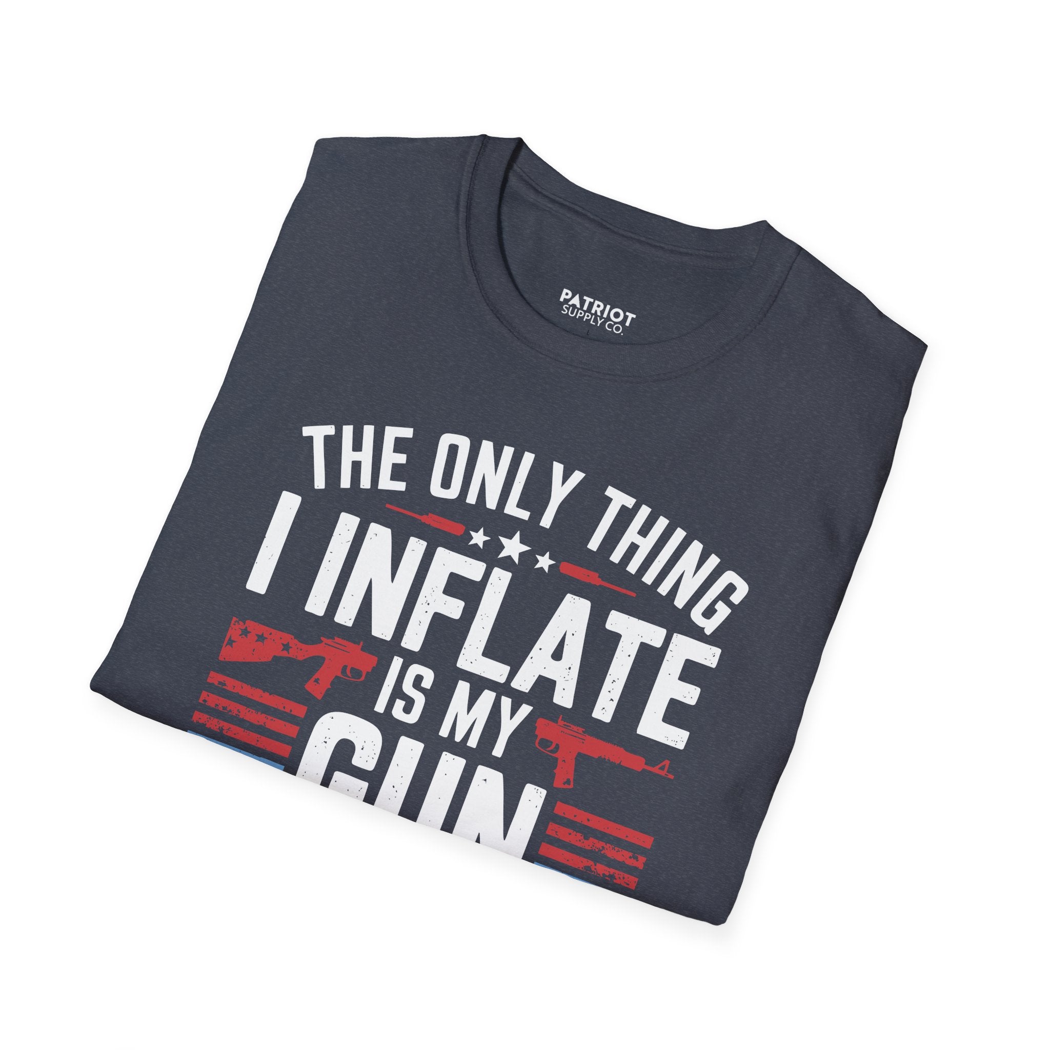 The Only Thing I Inflate Is My Gun Collection - Second Amendment Pride T-Shirt
