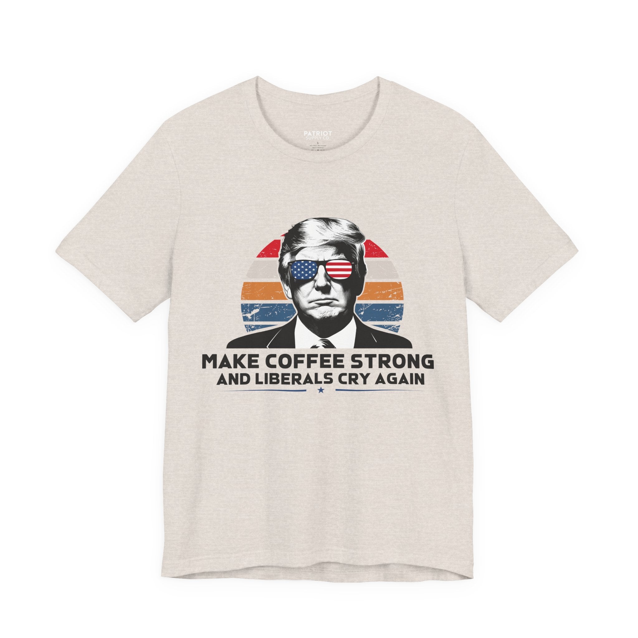 Make Coffee Strong & Liberals Cry Again T-Shirt - Conservative Political Humor Tee | Coffee Lover Apparel