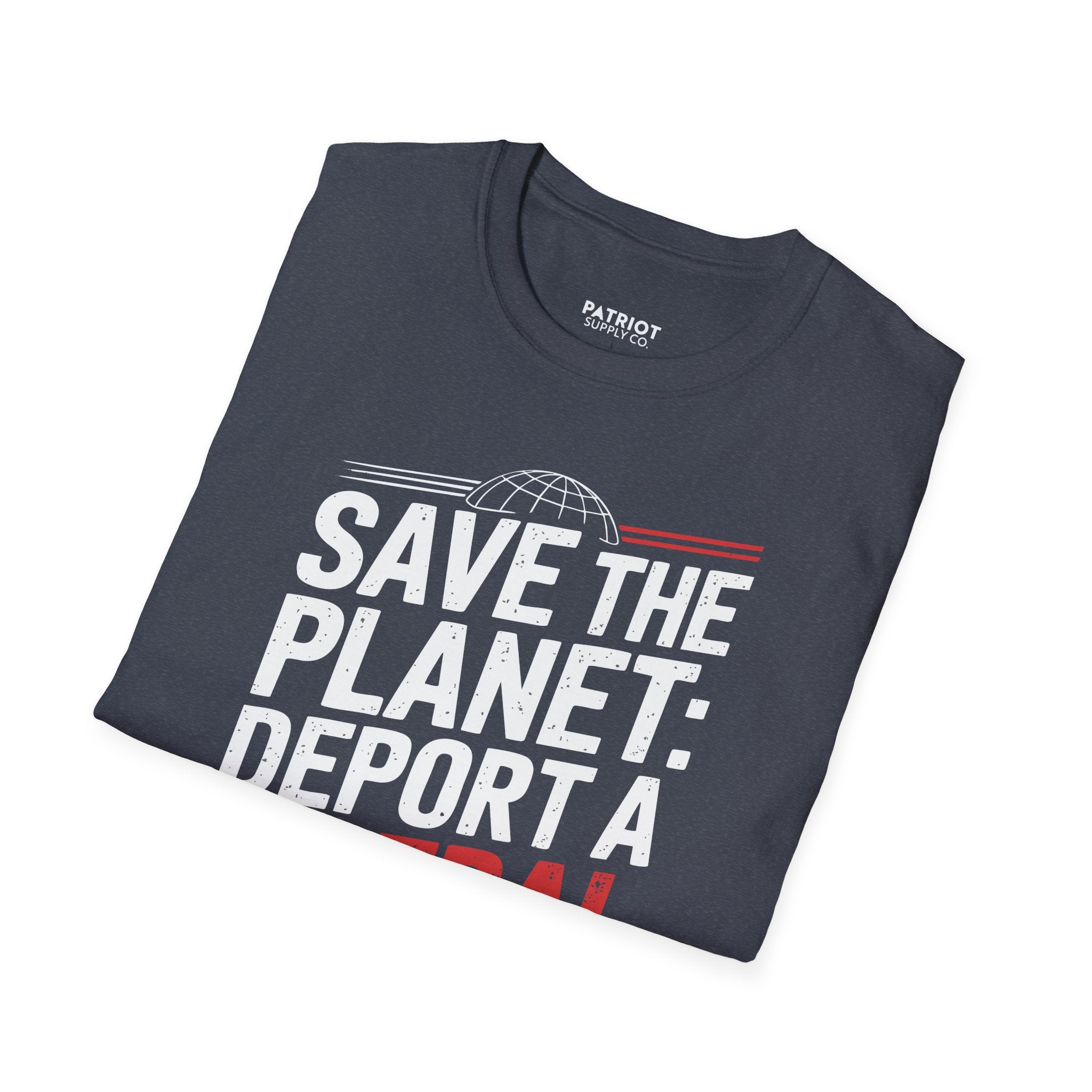 Save The Planet, Deport A Liberal - Conservative Environmental Humor T-Shirt