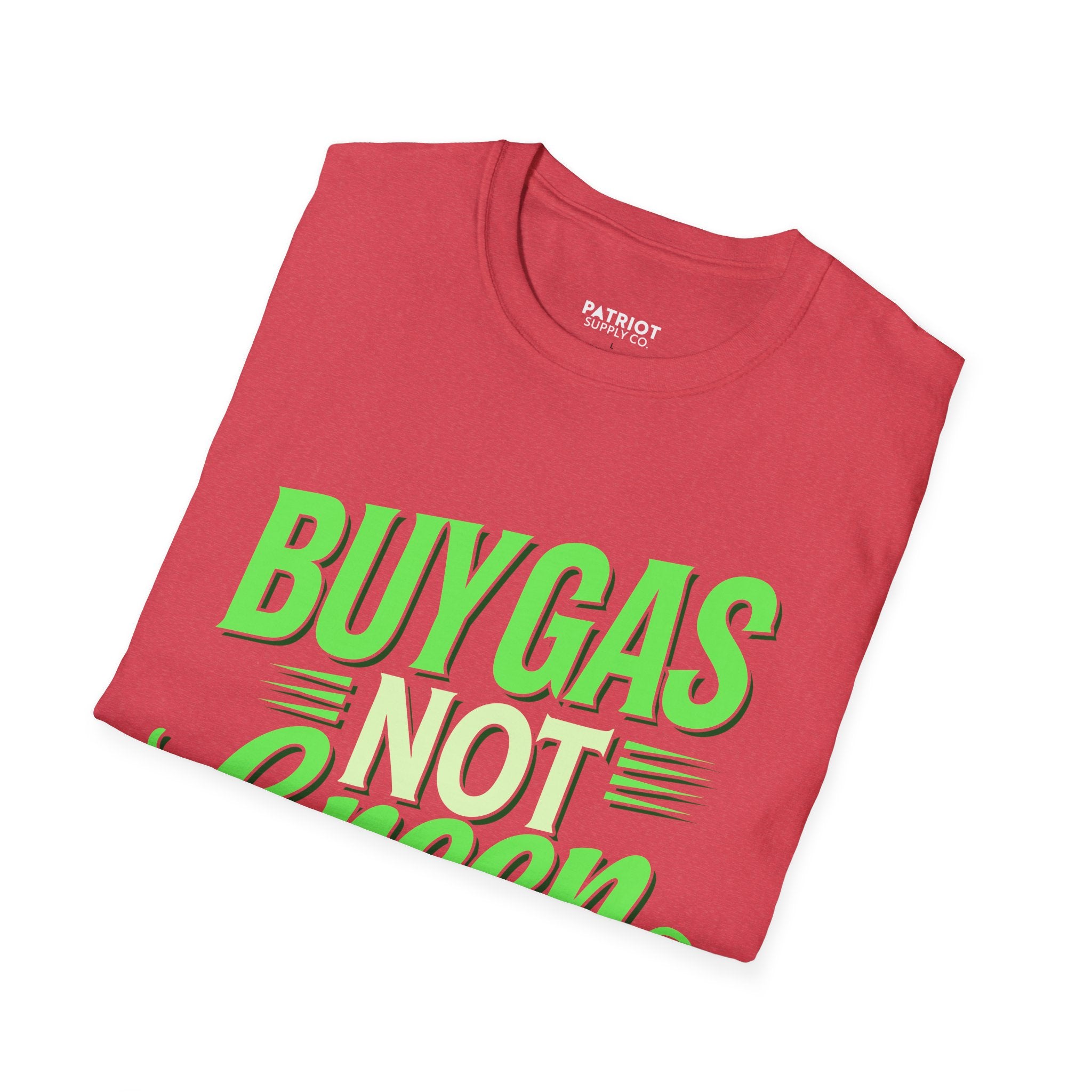 Buy Gas Not Green Lies - Conservative Energy Independence T-Shirt