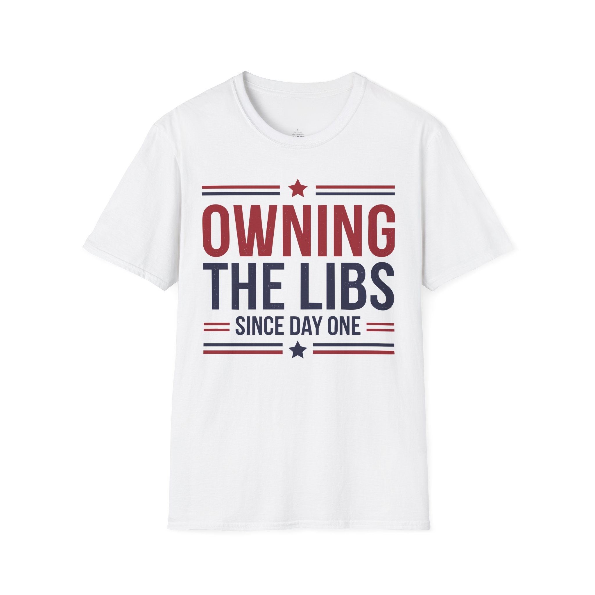 Owning The Libs Since Day One - Proud Americans Patriotic T-Shirt - Conservative Election Statement Tee | American Pride Celebration Apparel