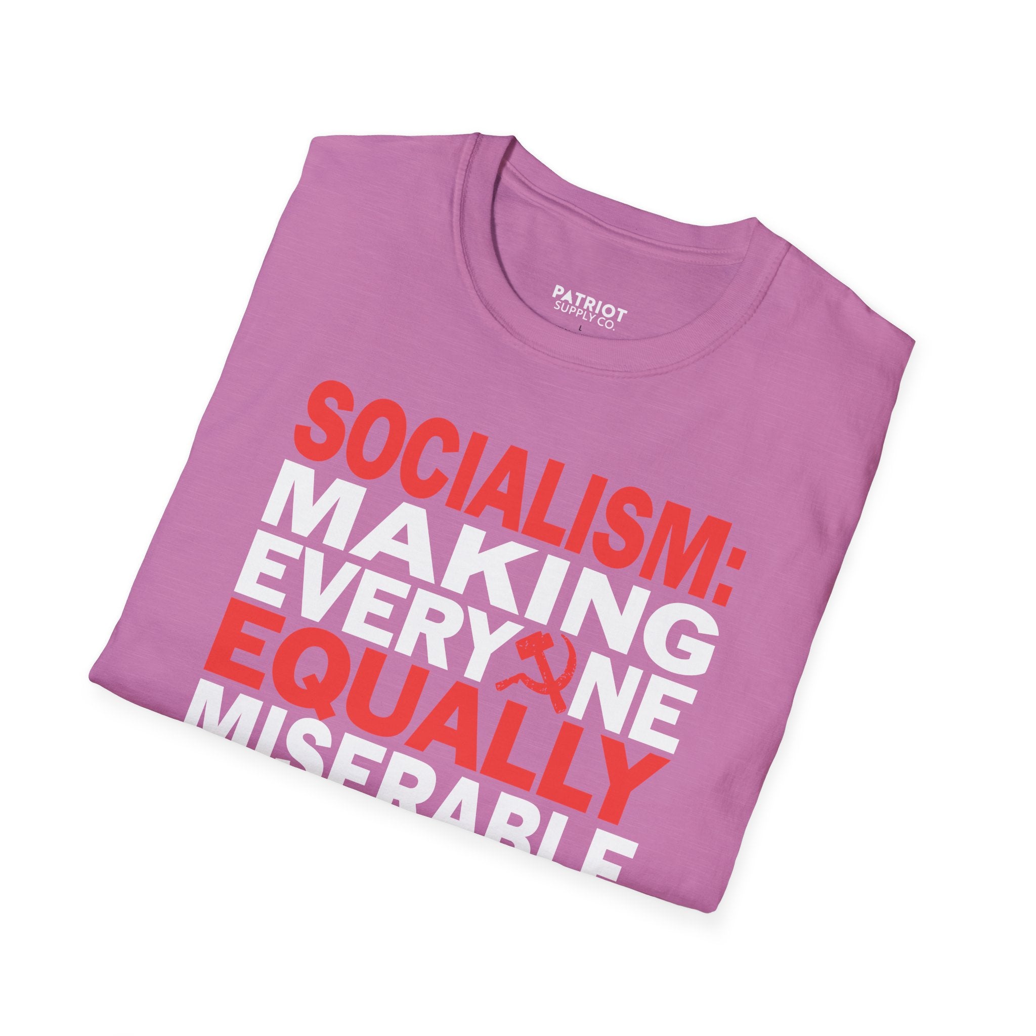 Socialism: Making Everyone Equally Miserable - Conservative Anti-Socialist Statement T-Shirt