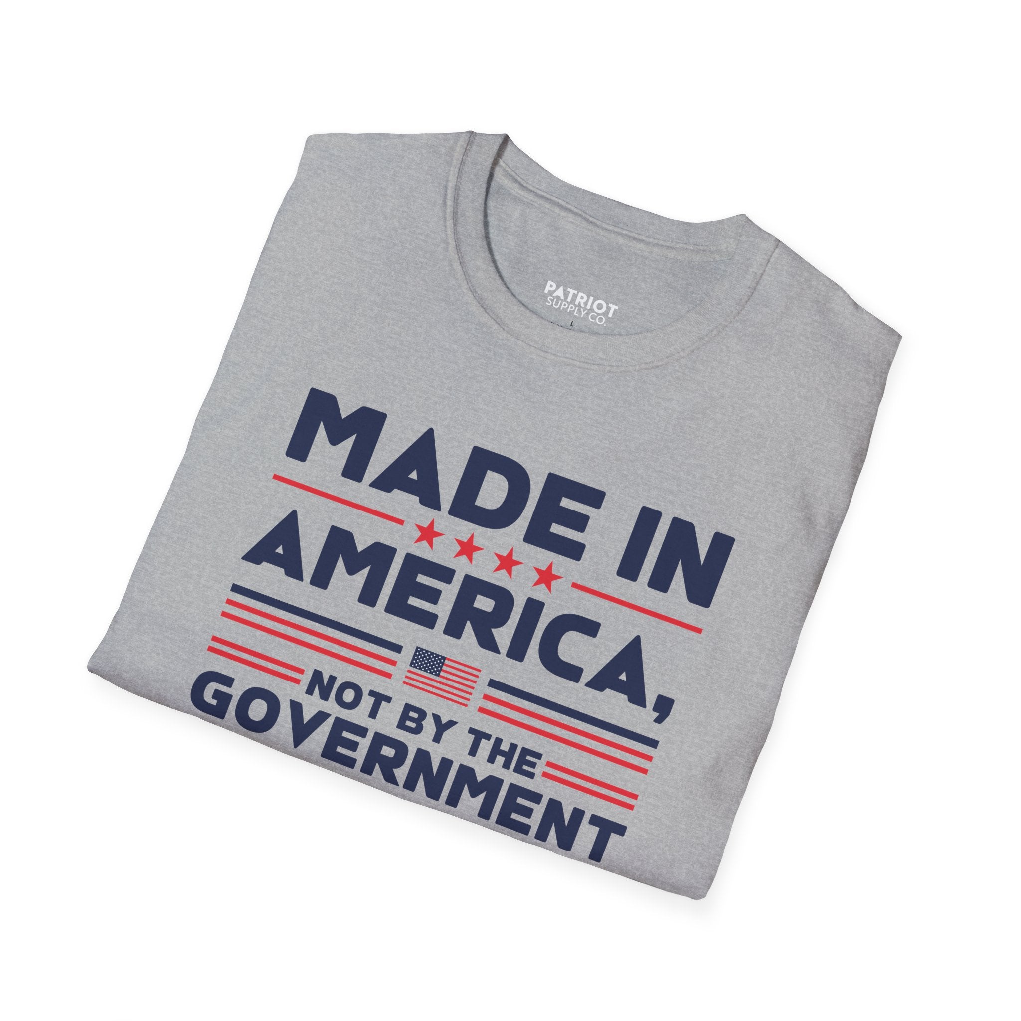 Made In America Not By The Government - Free Enterprise Statement T-Shirt
