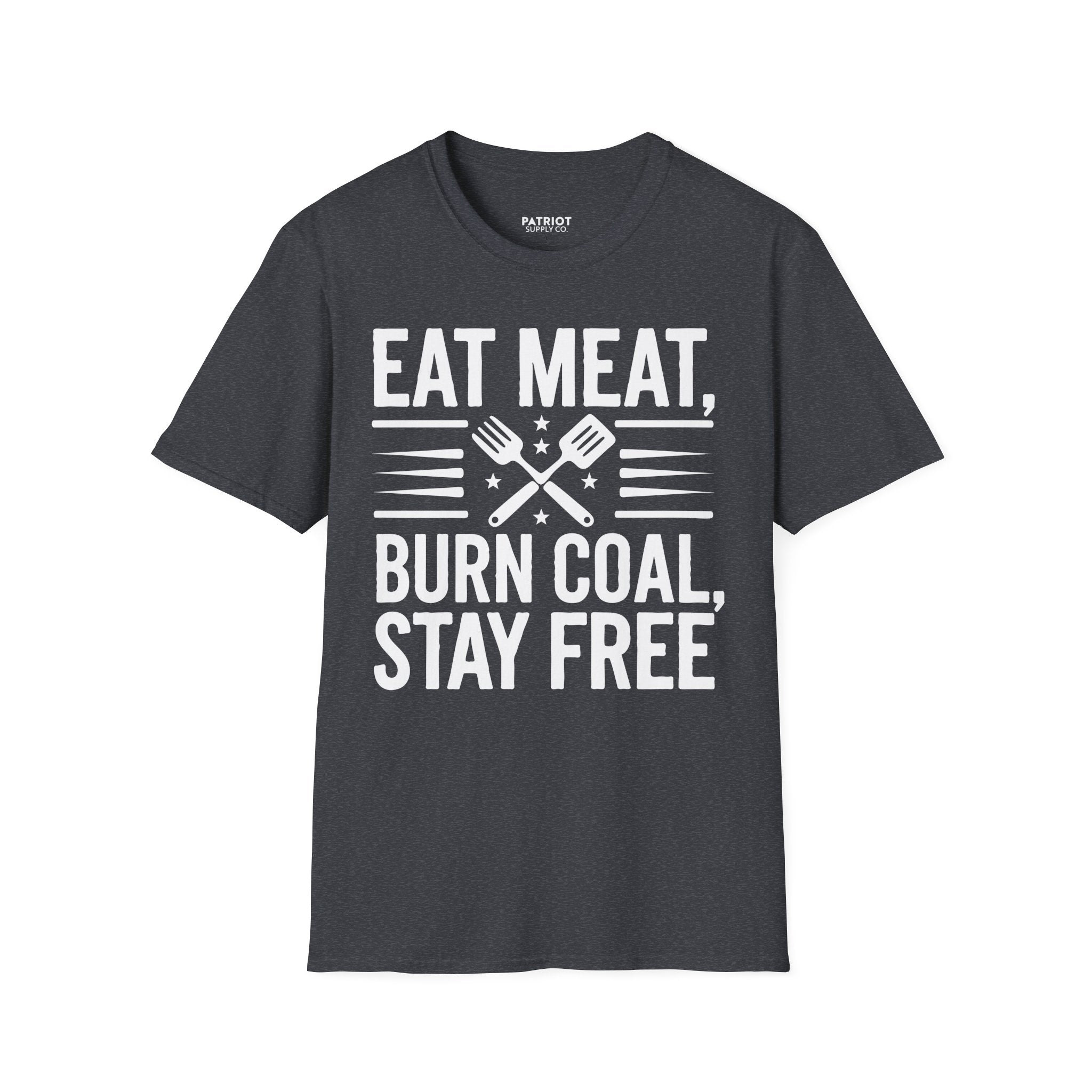 Eat Meat, Burn Coal, Stay Free - Conservative Freedom Statement T-Shirt