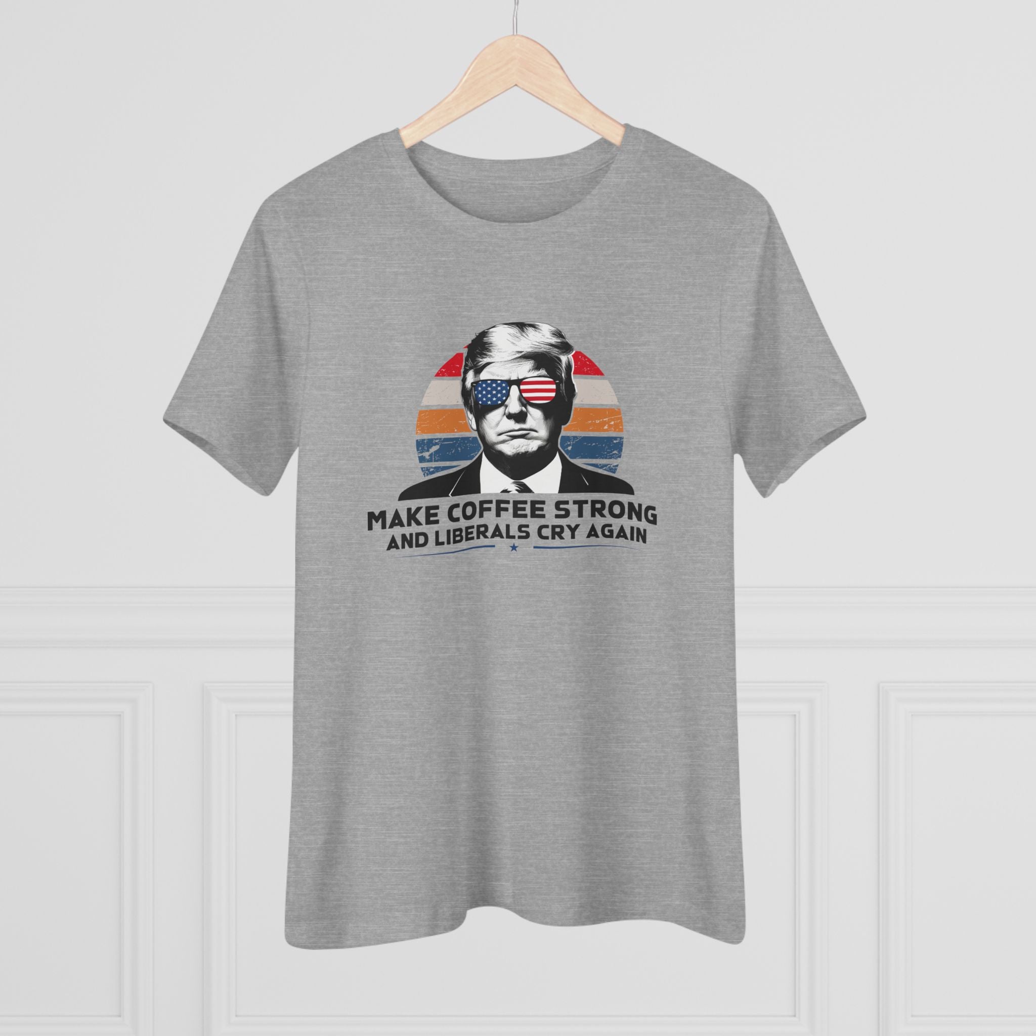 Make Coffee Strong and Liberals Cry Again Women&