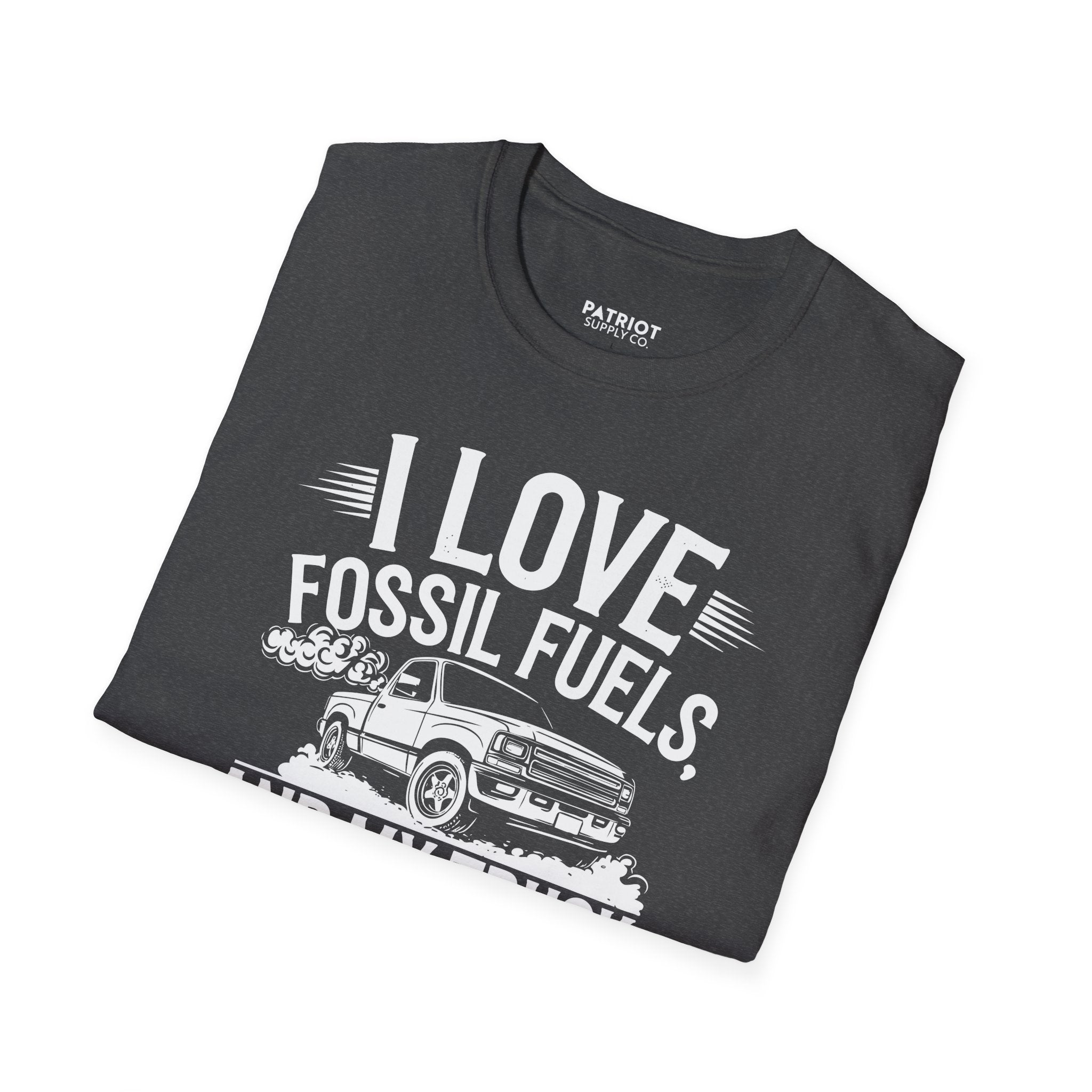 I Love Fossil Fuels And My Truck Does Too - Conservative Energy Independence T-Shirt