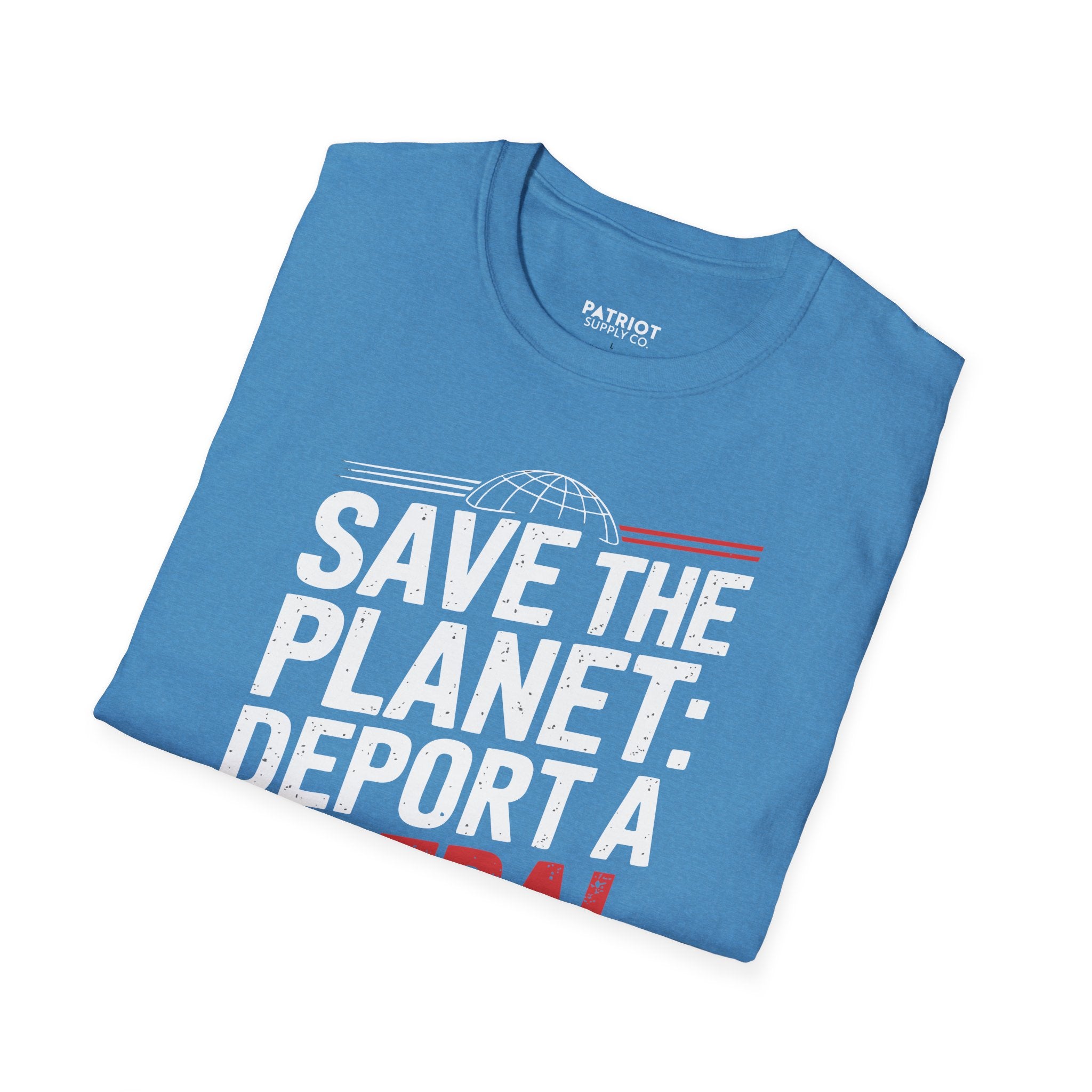 Save The Planet, Deport A Liberal - Conservative Environmental Humor T-Shirt