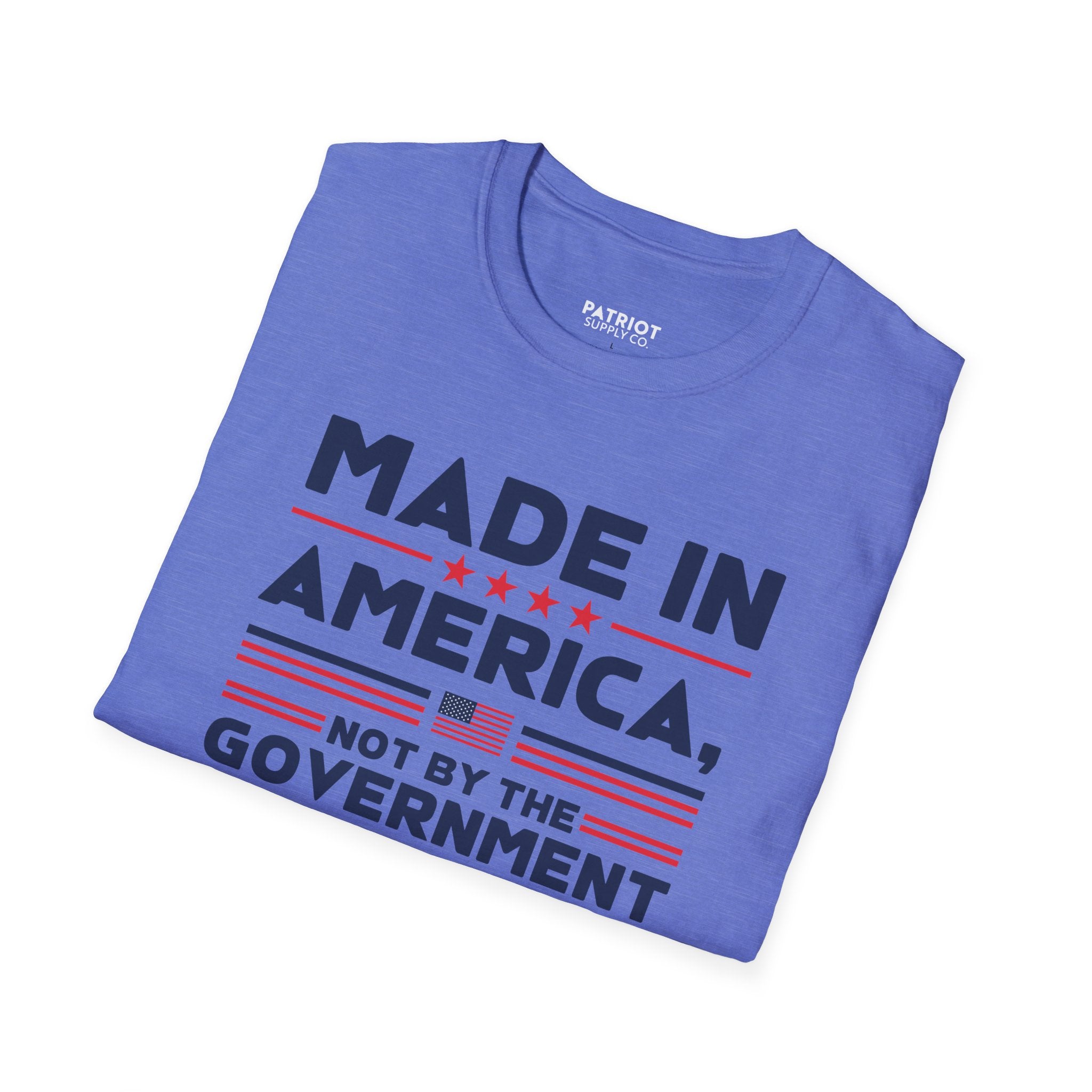 Made In America Not By The Government - Free Enterprise Statement T-Shirt
