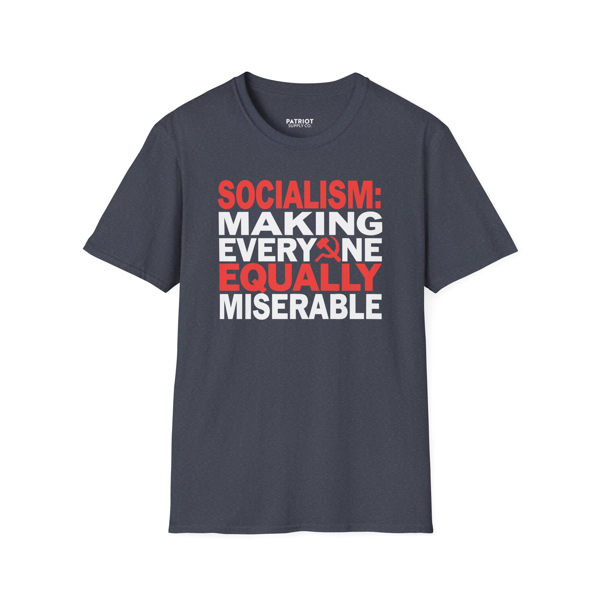 Socialism: Making Everyone Equally Miserable - Conservative Anti-Socialist Statement T-Shirt