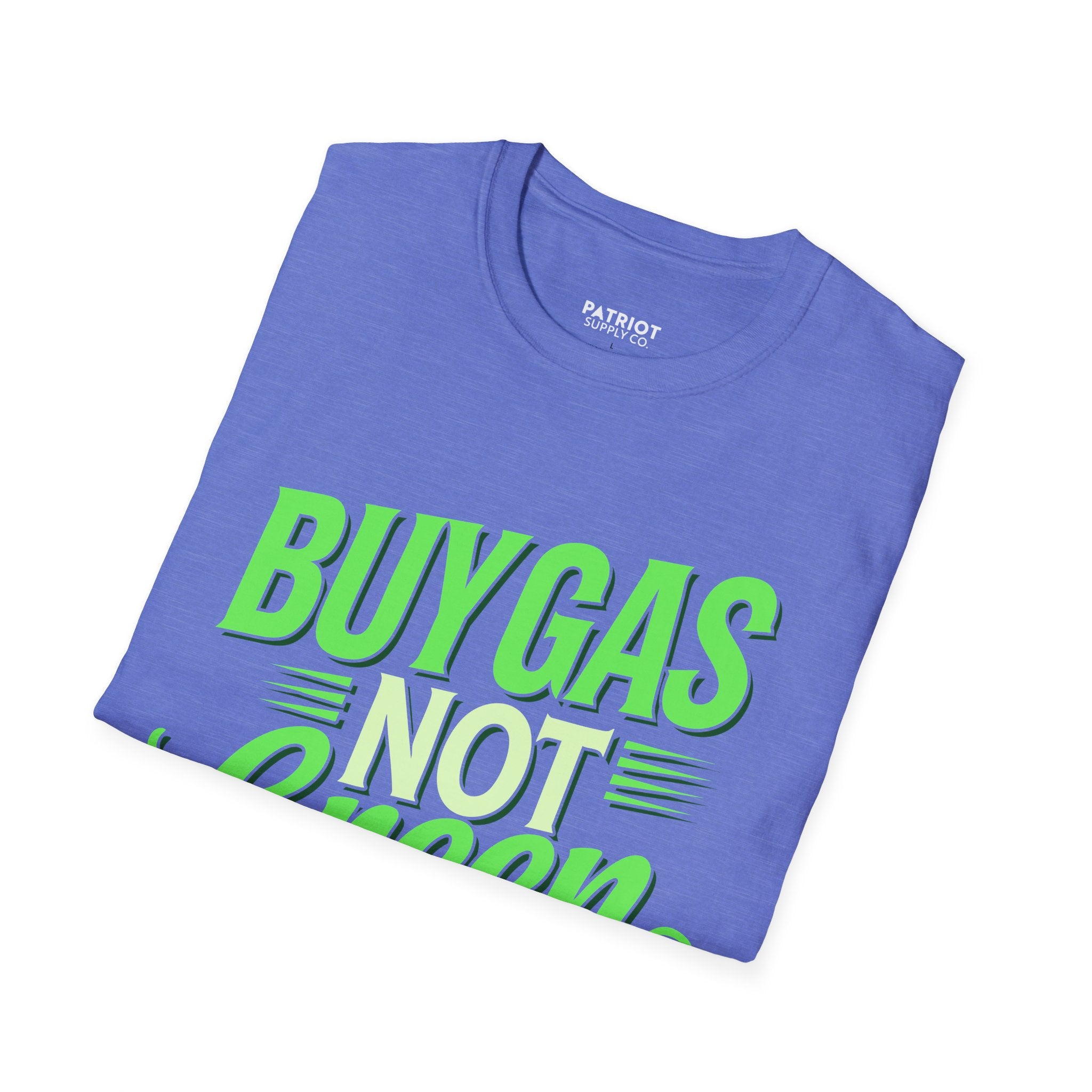 Buy Gas Not Green Lies - Conservative Energy Independence T-Shirt