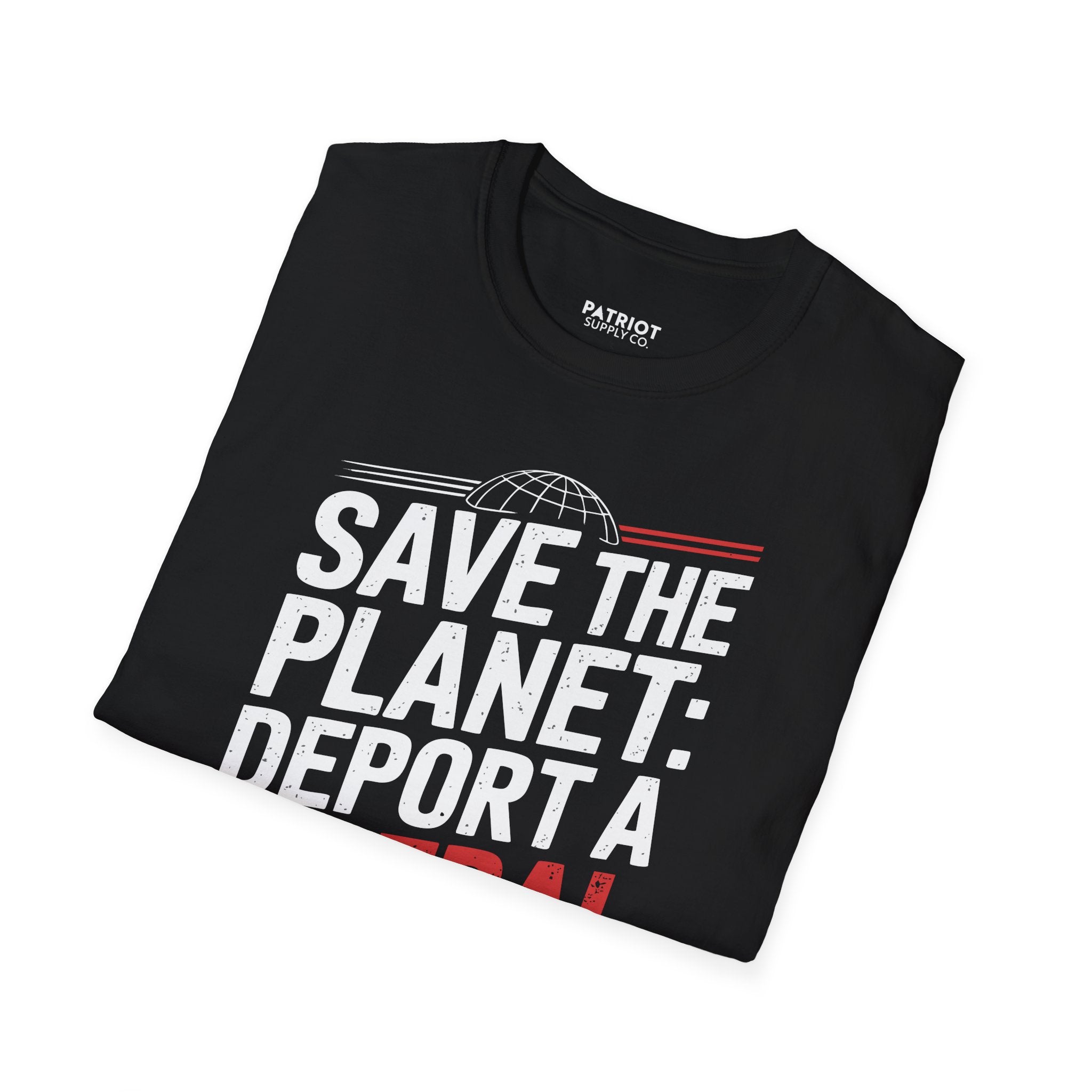 Save The Planet, Deport A Liberal - Conservative Environmental Humor T-Shirt