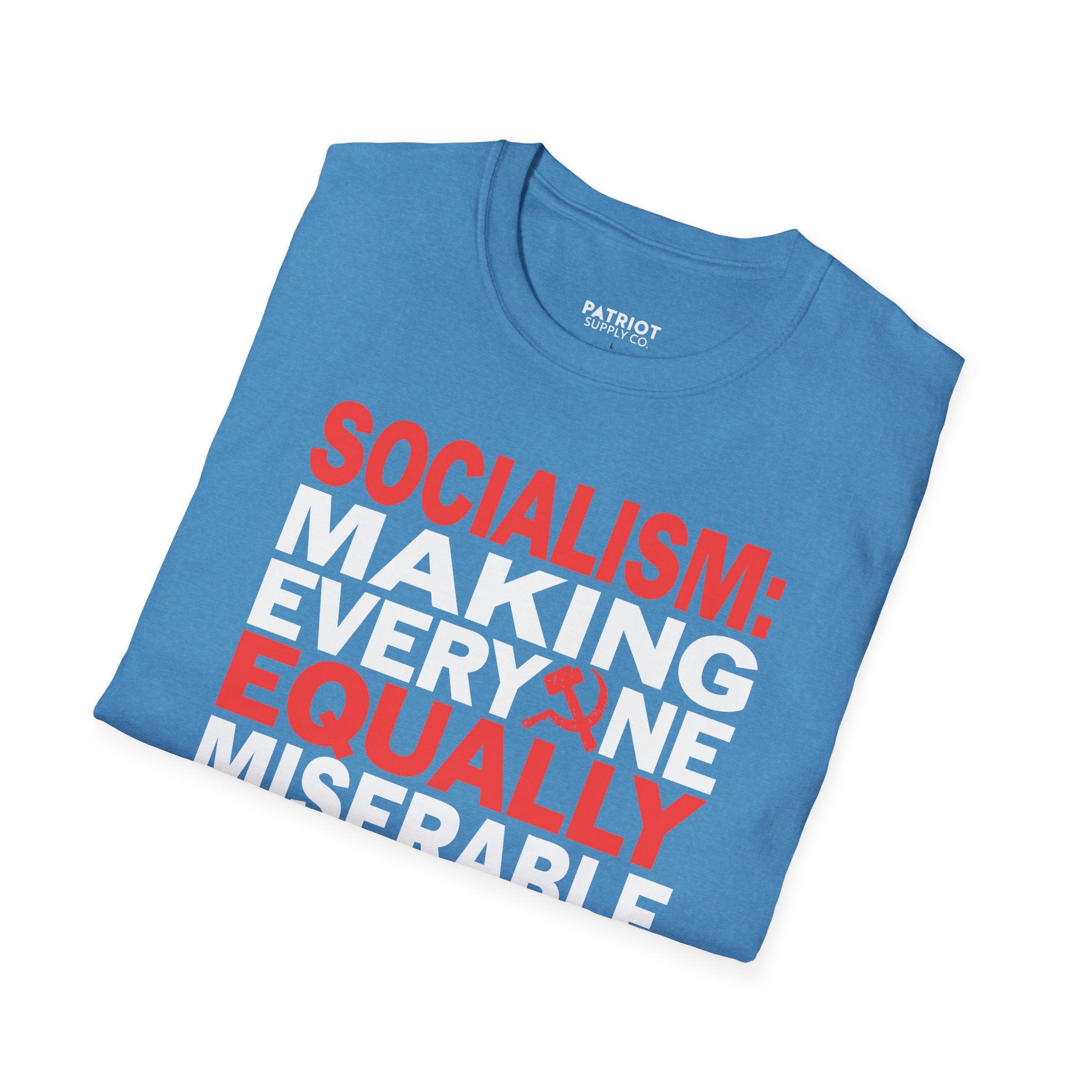 Socialism: Making Everyone Equally Miserable - Conservative Anti-Socialist Statement T-Shirt