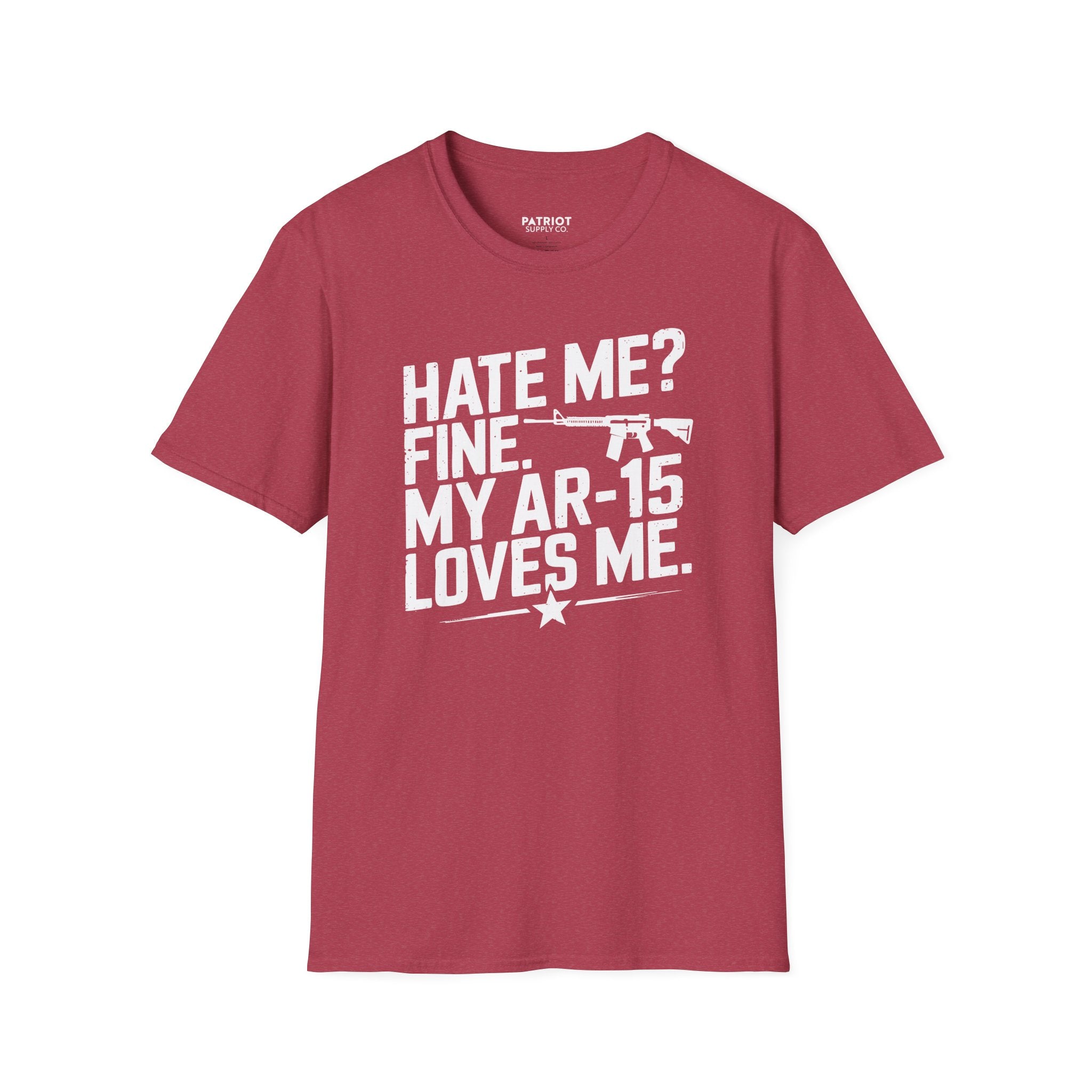Hate Me? Fine. My AR-15 Loves Me. - Second Amendment Pride T-Shirt