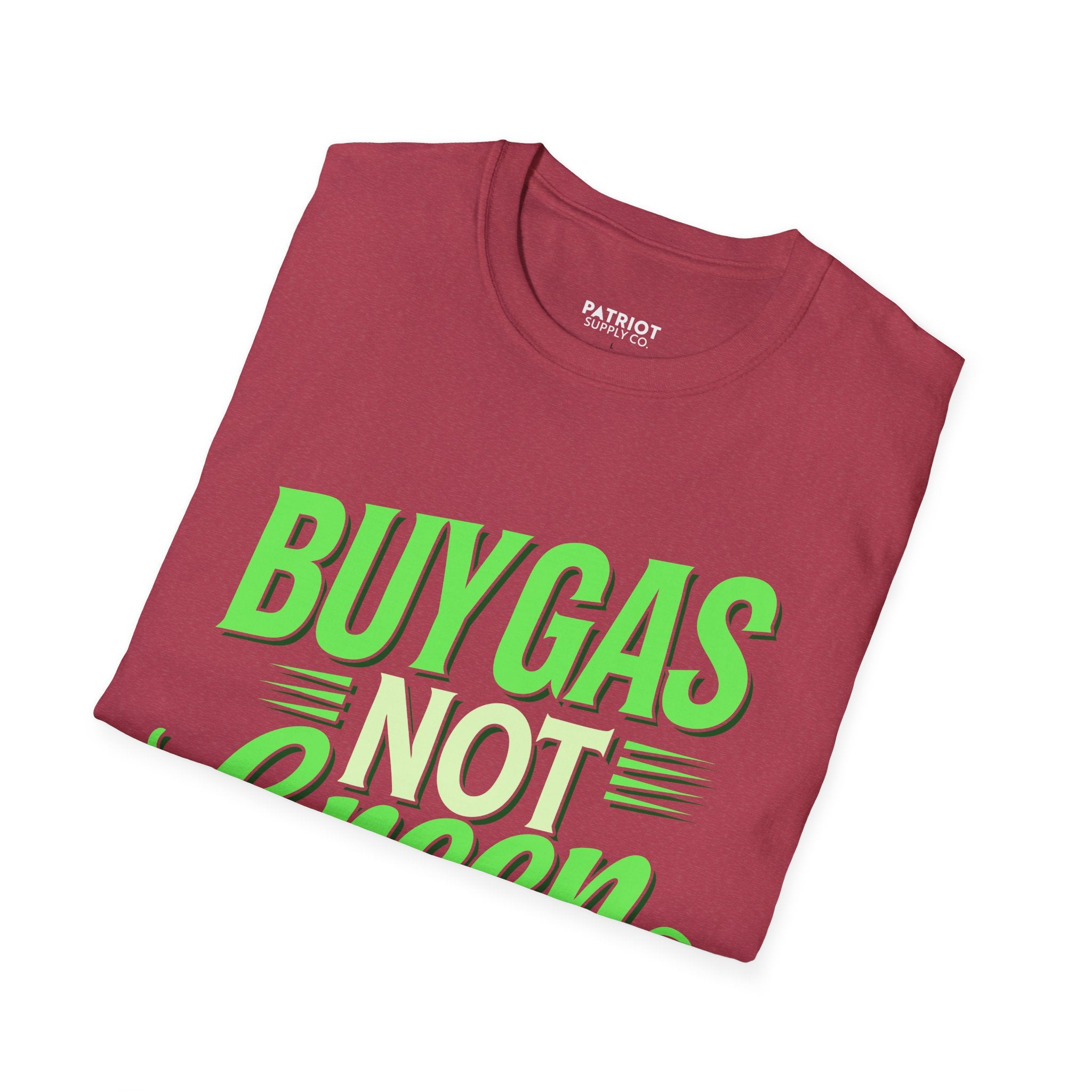 Buy Gas Not Green Lies - Conservative Energy Independence T-Shirt