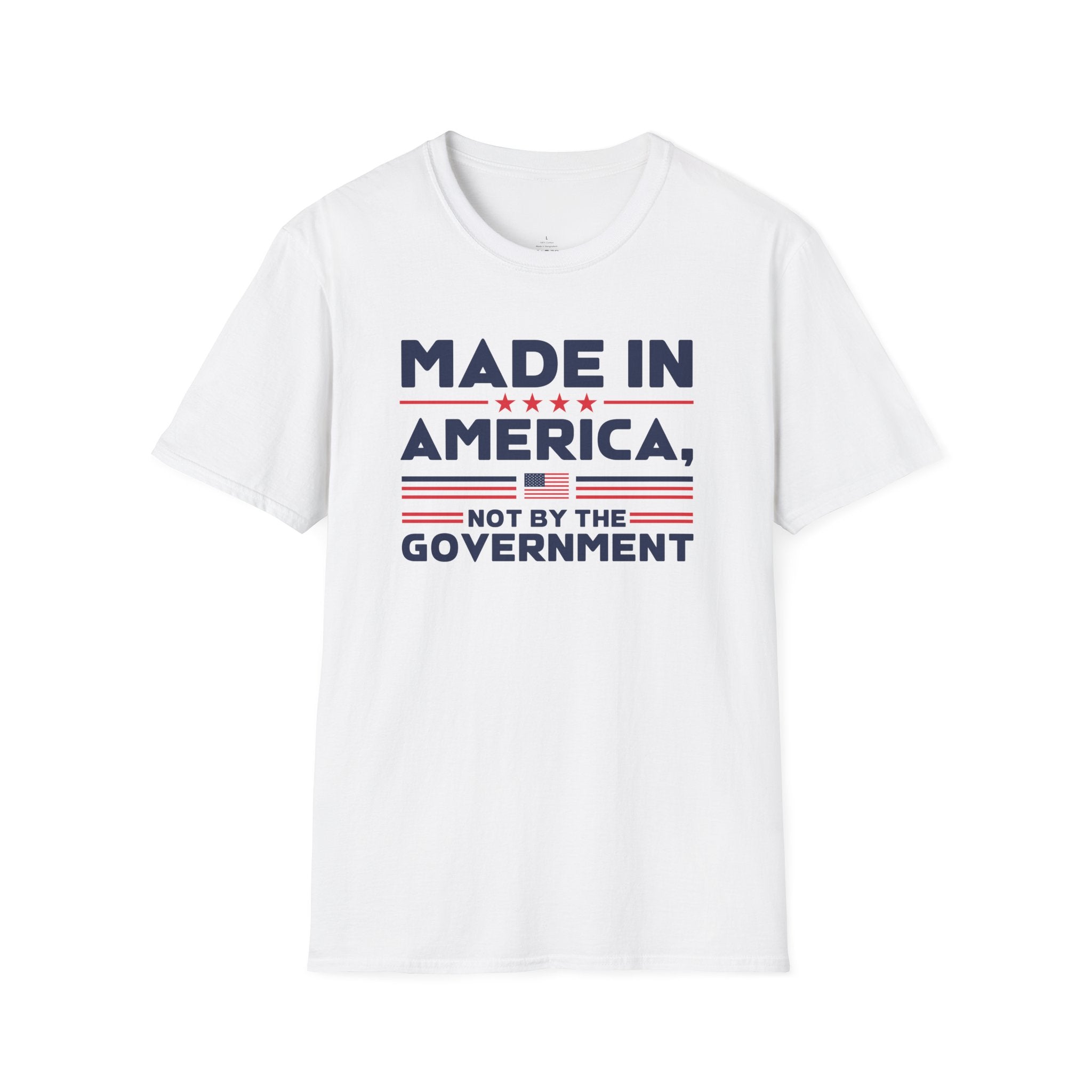 Made In America Not By The Government - Free Enterprise Statement T-Shirt
