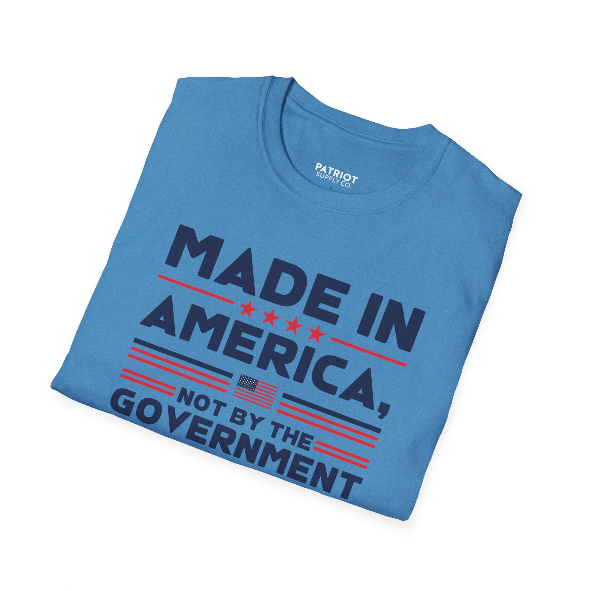 Made In America Not By The Government - Free Enterprise Statement T-Shirt