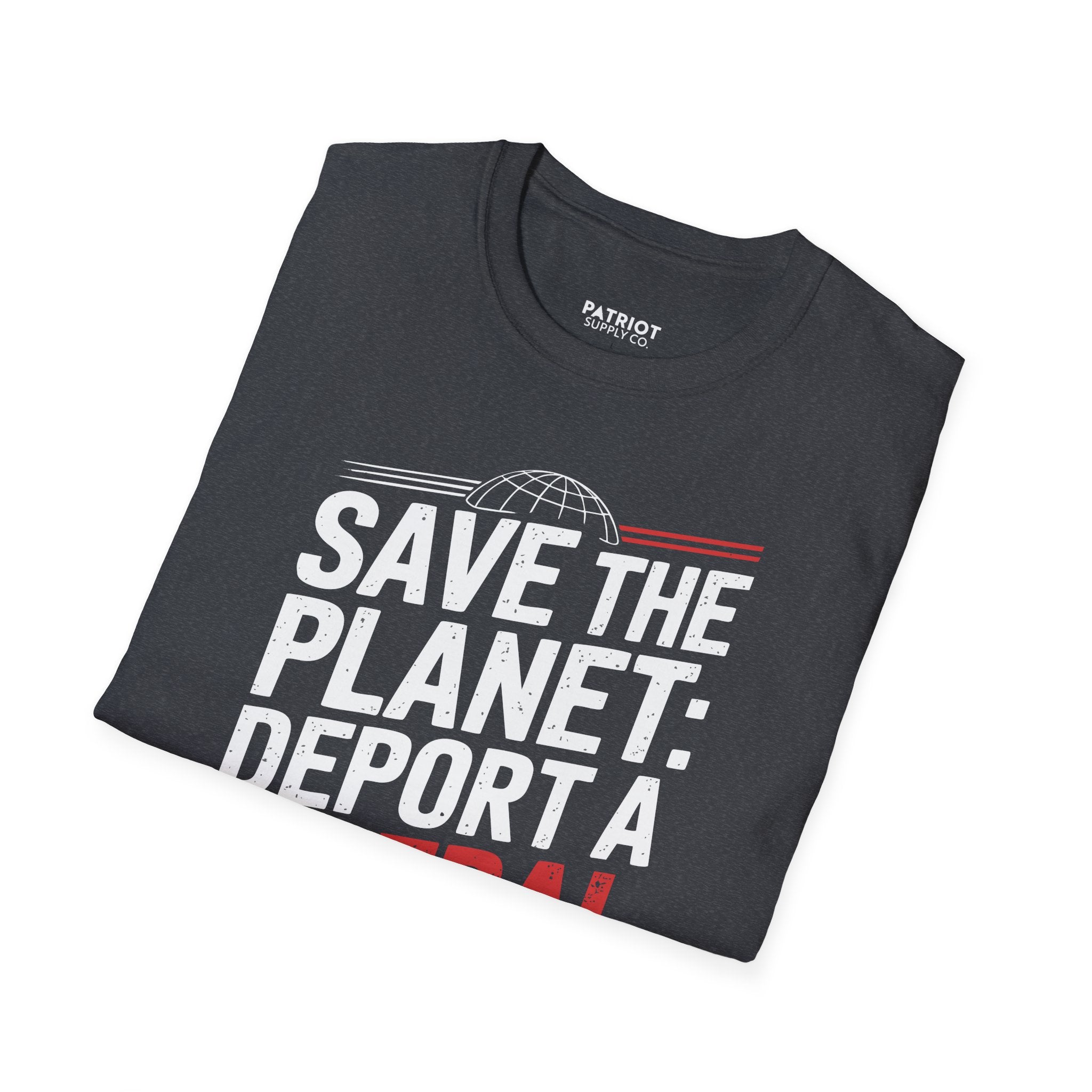 Save The Planet, Deport A Liberal - Conservative Environmental Humor T-Shirt
