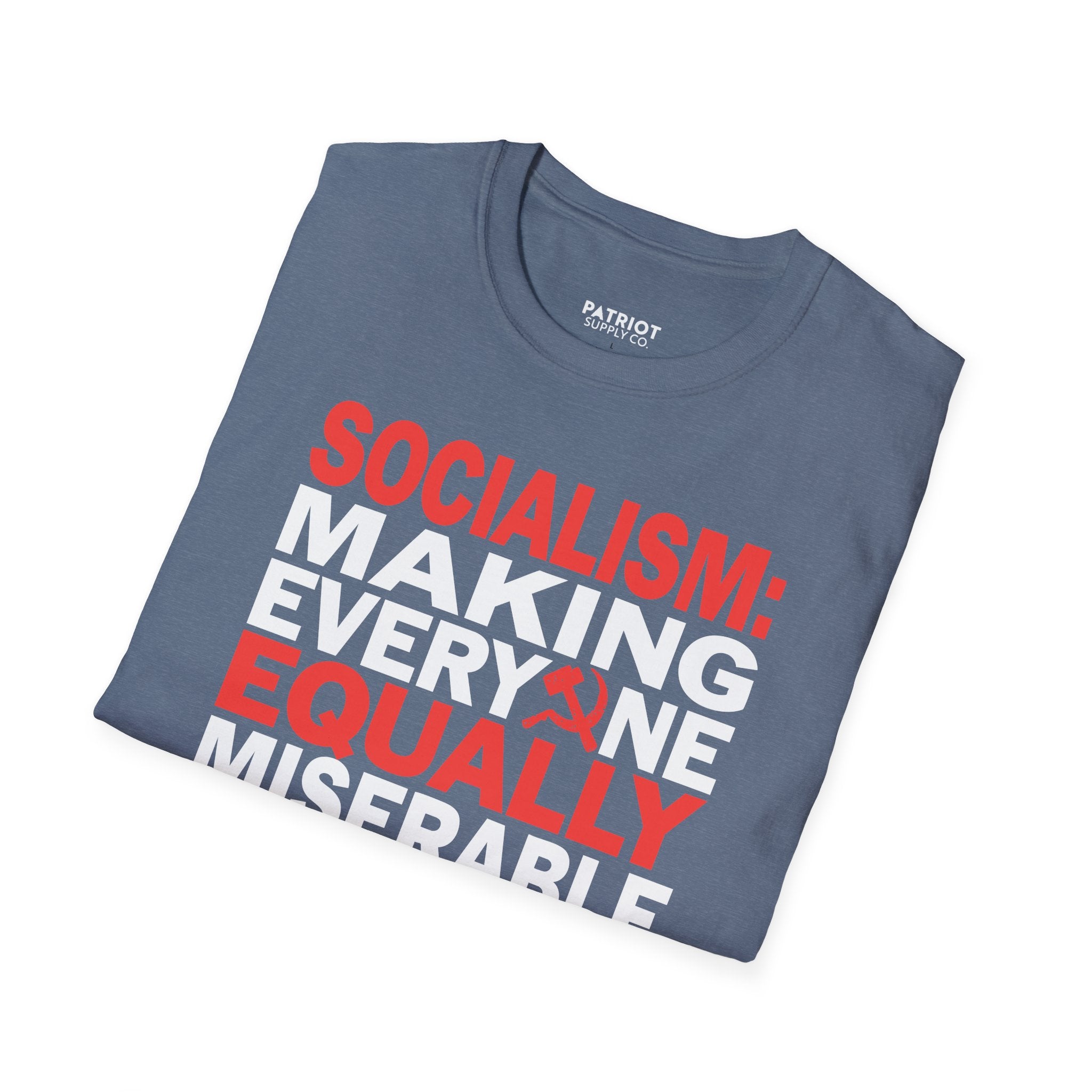 Socialism: Making Everyone Equally Miserable - Conservative Anti-Socialist Statement T-Shirt