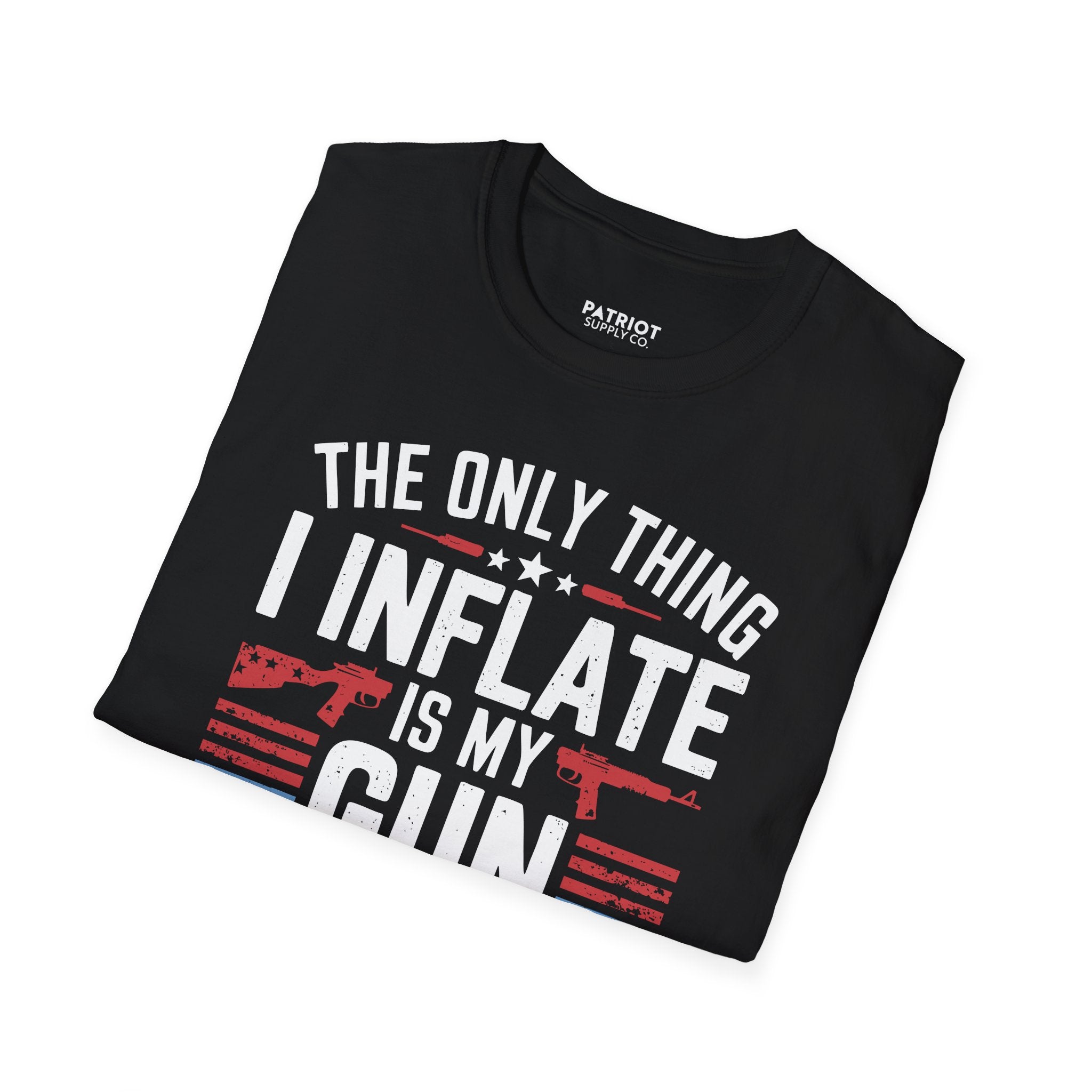 The Only Thing I Inflate Is My Gun Collection - Second Amendment Pride T-Shirt