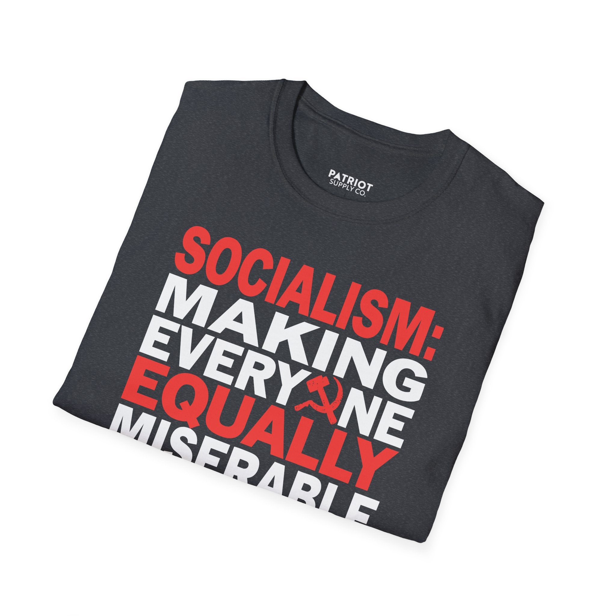 Socialism: Making Everyone Equally Miserable - Conservative Anti-Socialist Statement T-Shirt