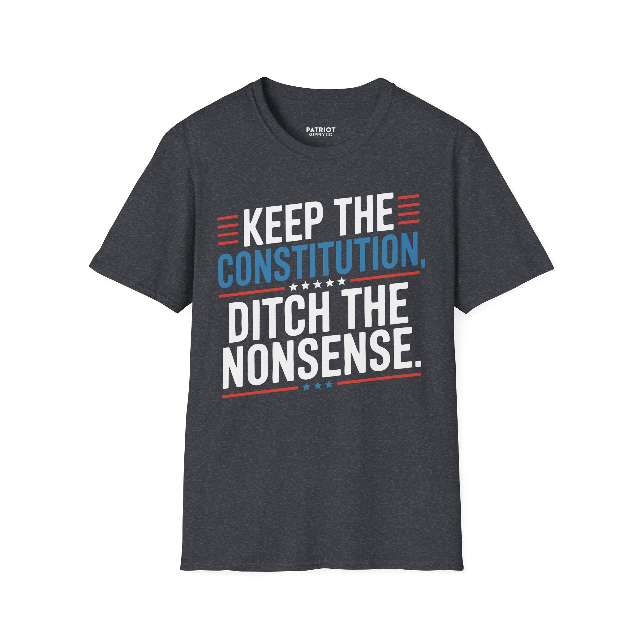 Keep The Constitution Ditch The Nonsense - Constitutional Conservative Statement T-Shirt