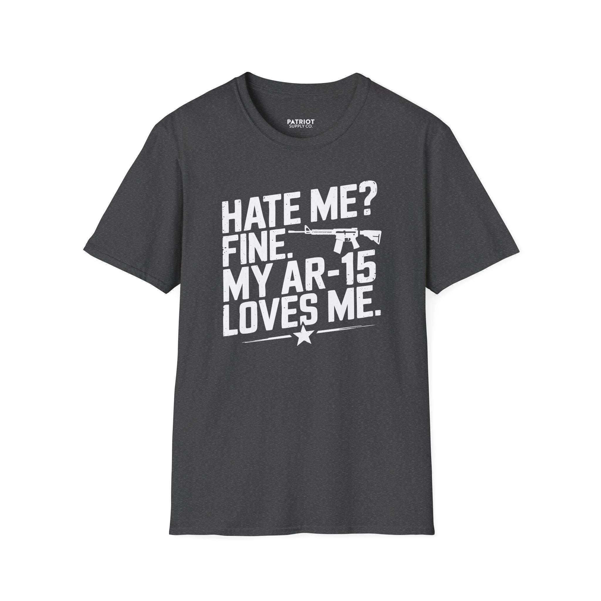 Hate Me? Fine. My AR-15 Loves Me. - Second Amendment Pride T-Shirt