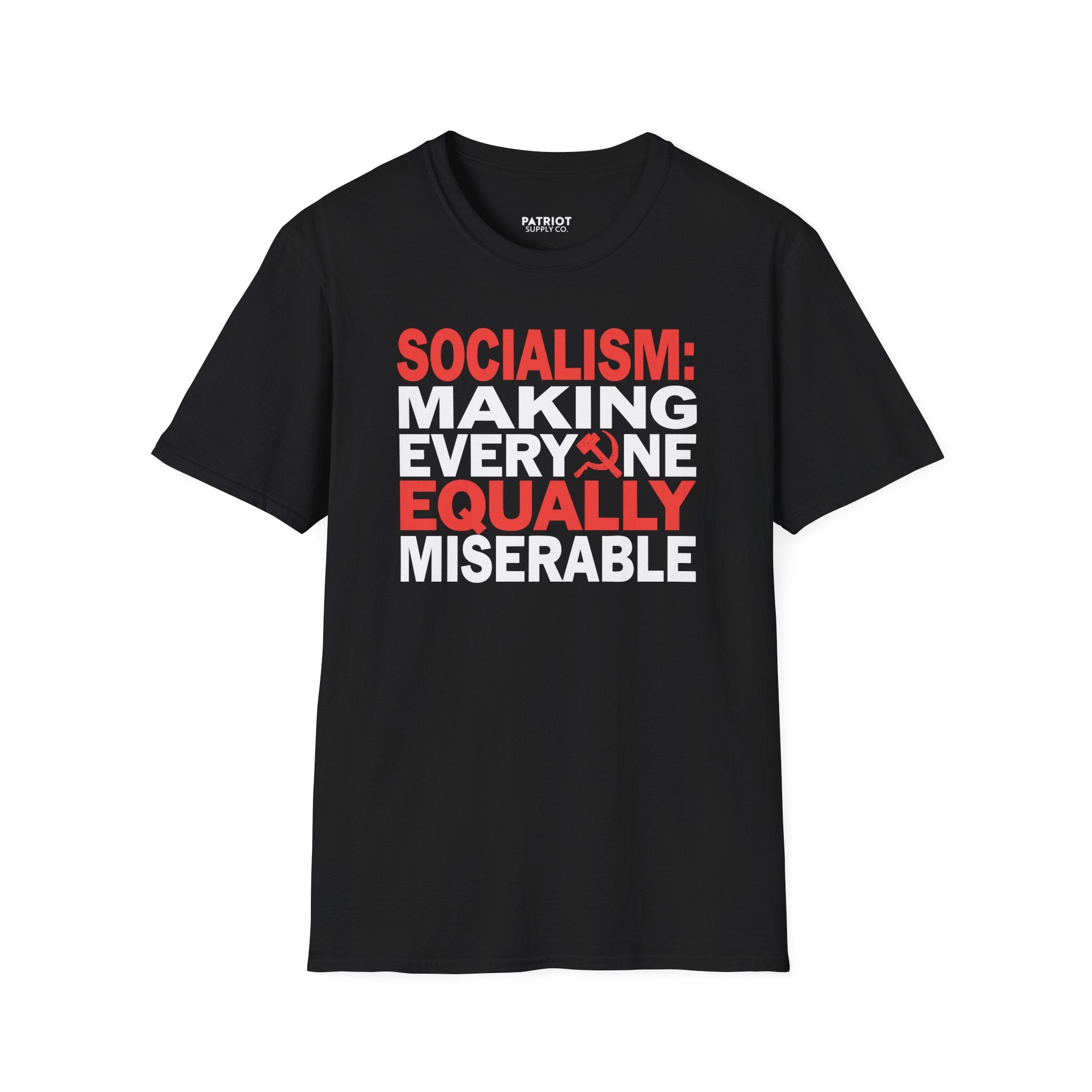 Socialism: Making Everyone Equally Miserable - Conservative Anti-Socialist Statement T-Shirt