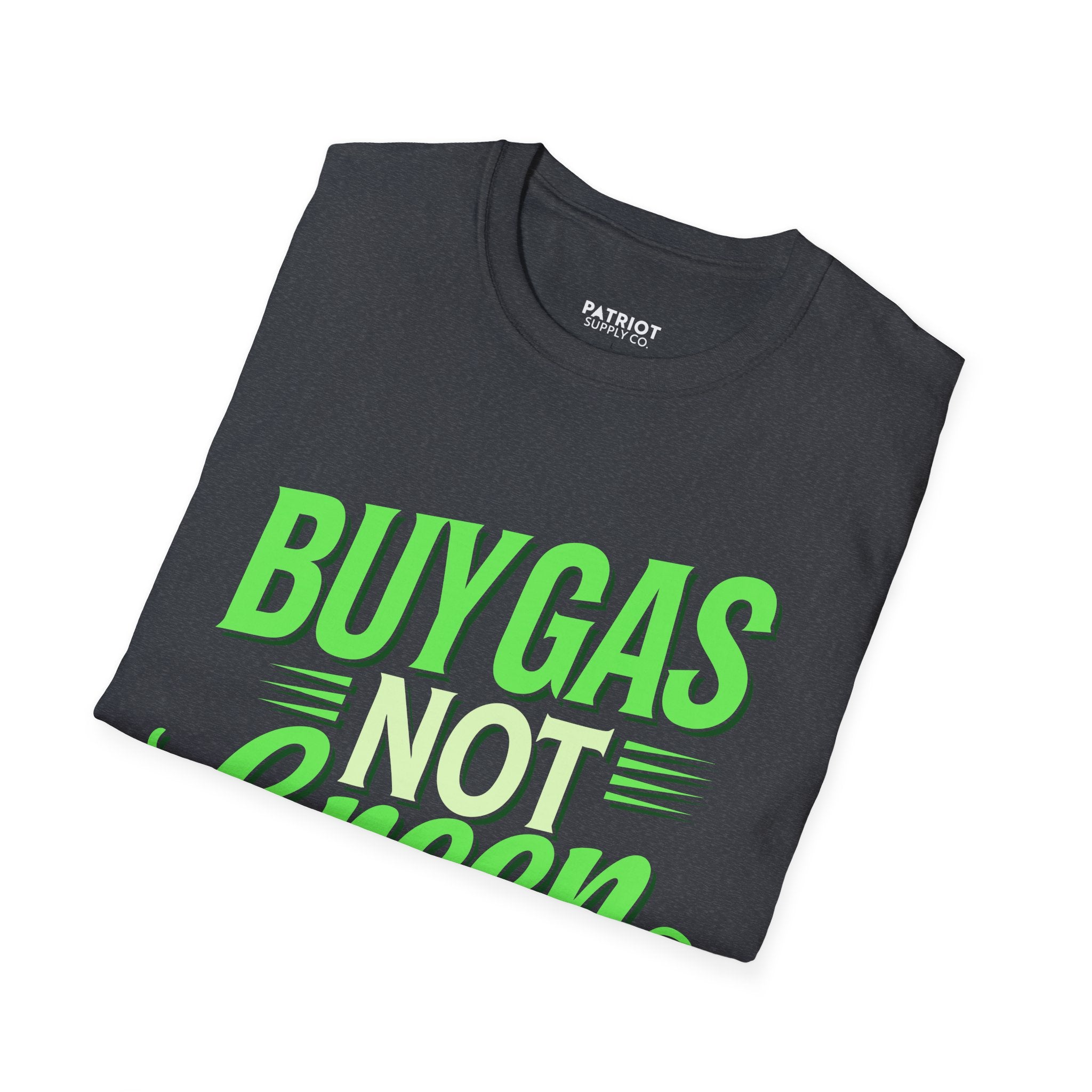 Buy Gas Not Green Lies - Conservative Energy Independence T-Shirt