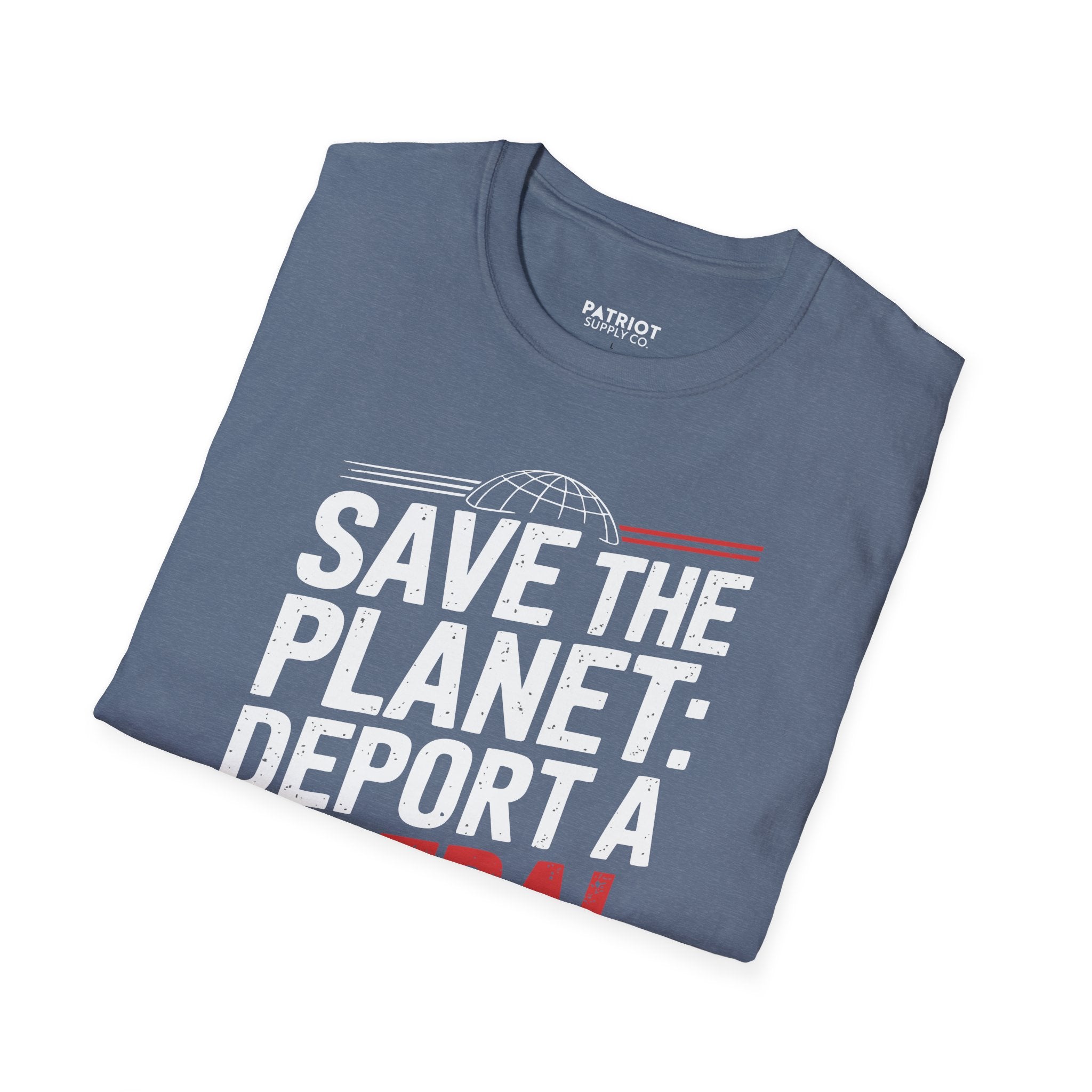 Save The Planet, Deport A Liberal - Conservative Environmental Humor T-Shirt