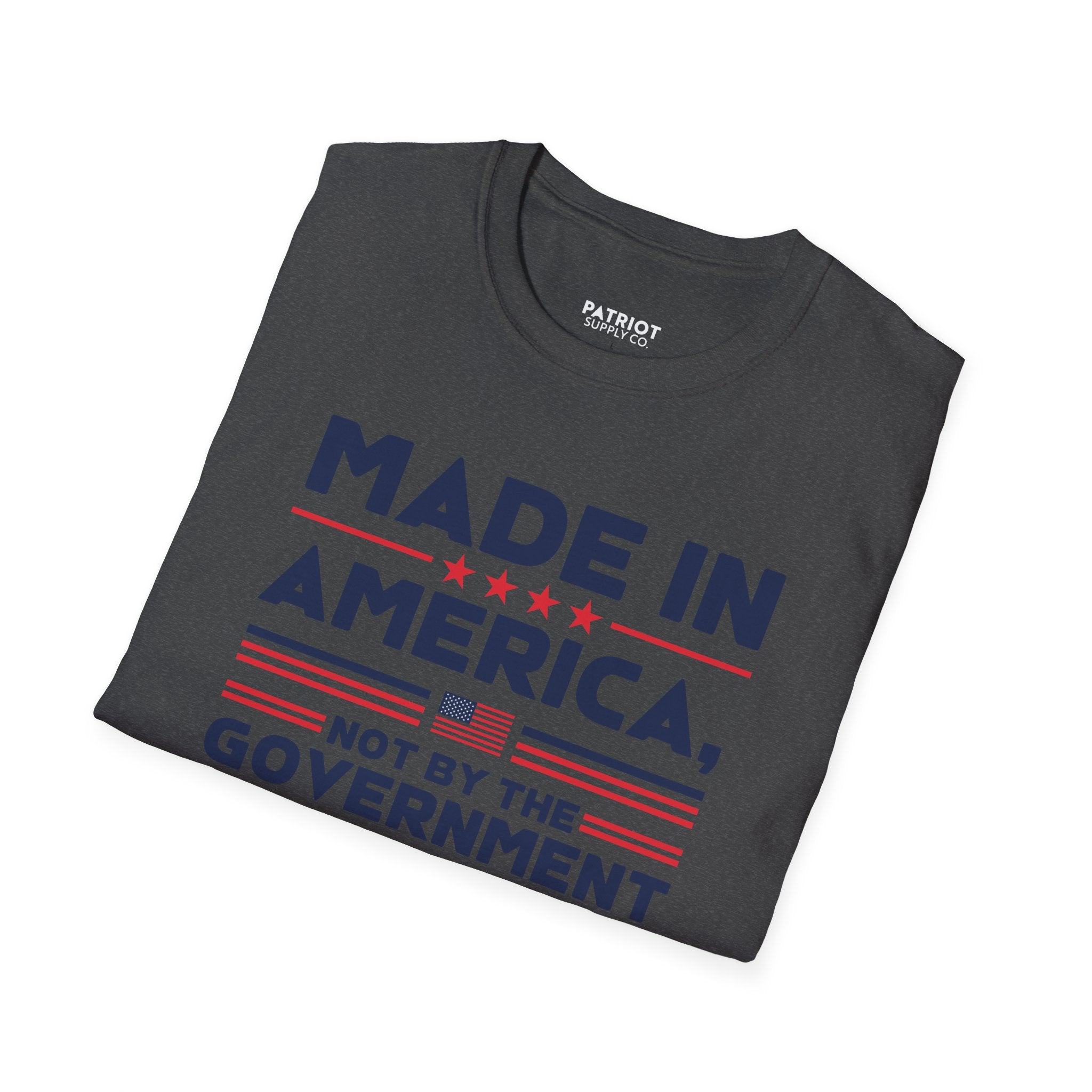 Made In America Not By The Government - Free Enterprise Statement T-Shirt