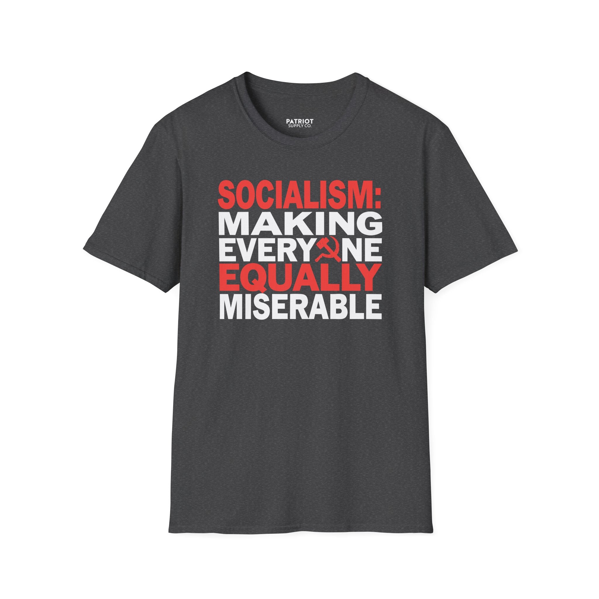 Socialism: Making Everyone Equally Miserable - Conservative Anti-Socialist Statement T-Shirt