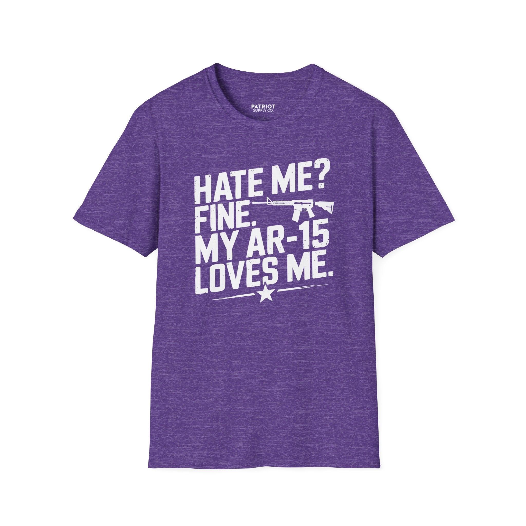 Hate Me? Fine. My AR-15 Loves Me. - Second Amendment Pride T-Shirt