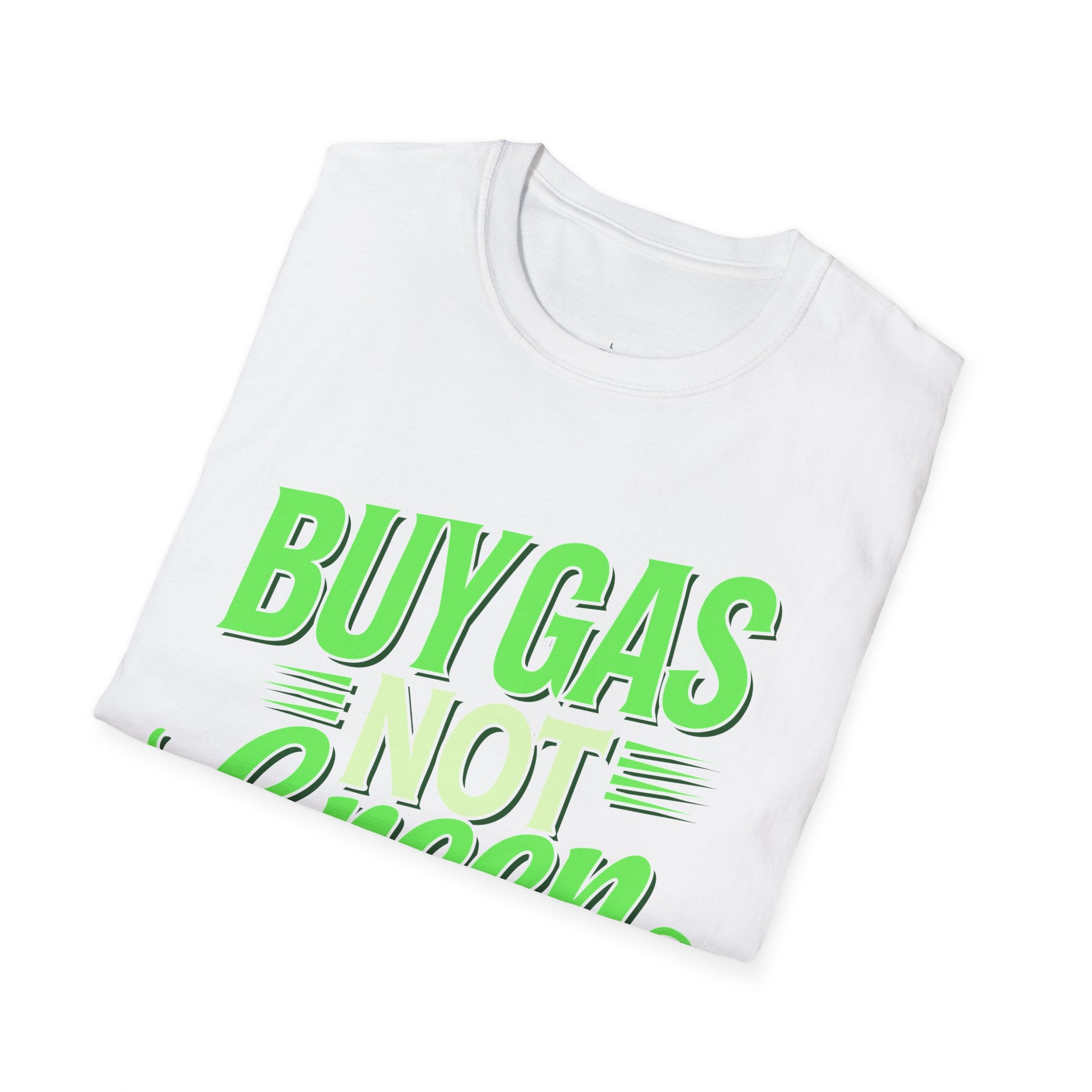 Buy Gas Not Green Lies - Conservative Energy Independence T-Shirt
