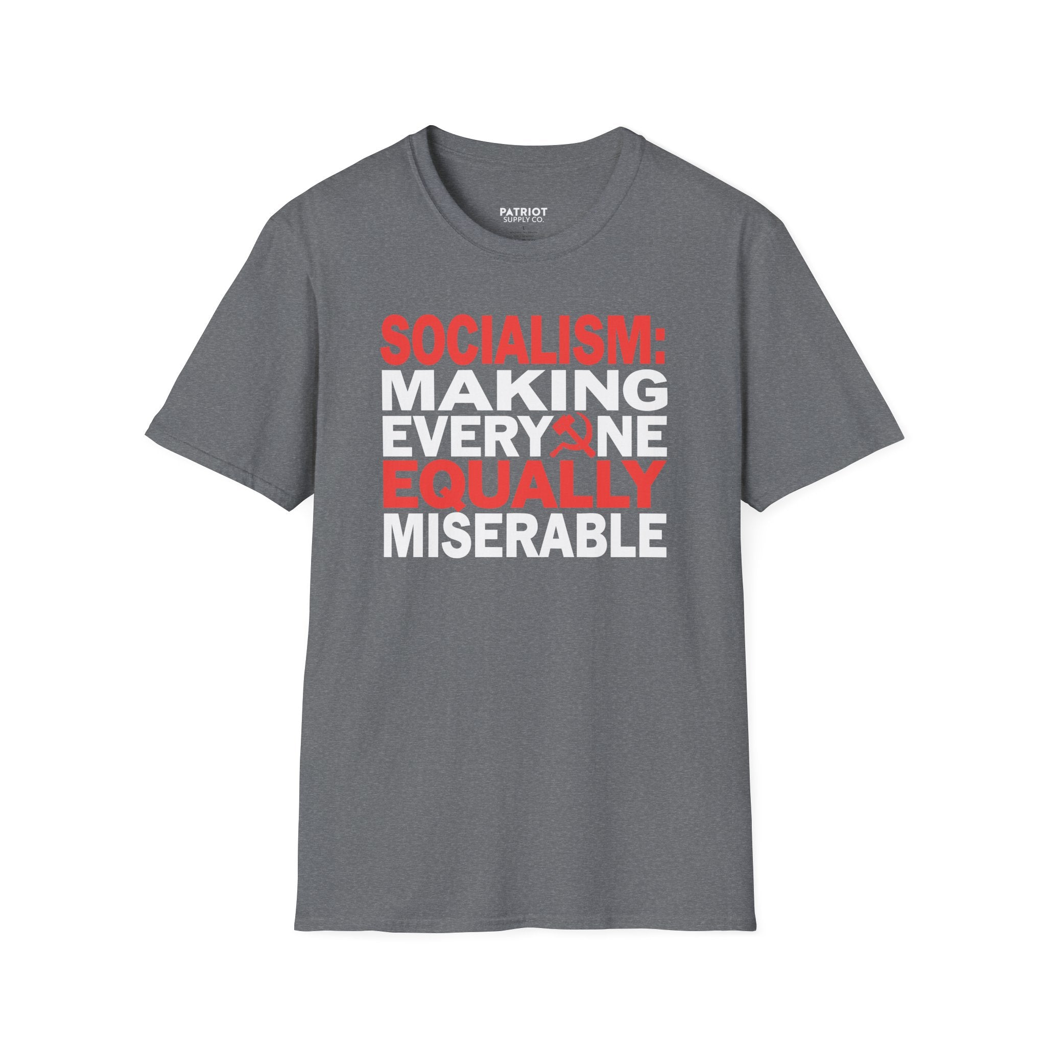 Socialism: Making Everyone Equally Miserable - Conservative Anti-Socialist Statement T-Shirt