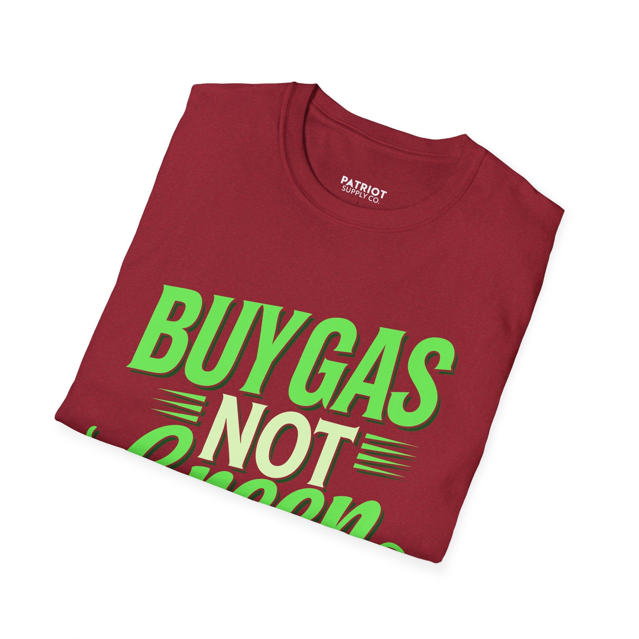 Buy Gas Not Green Lies - Conservative Energy Independence T-Shirt