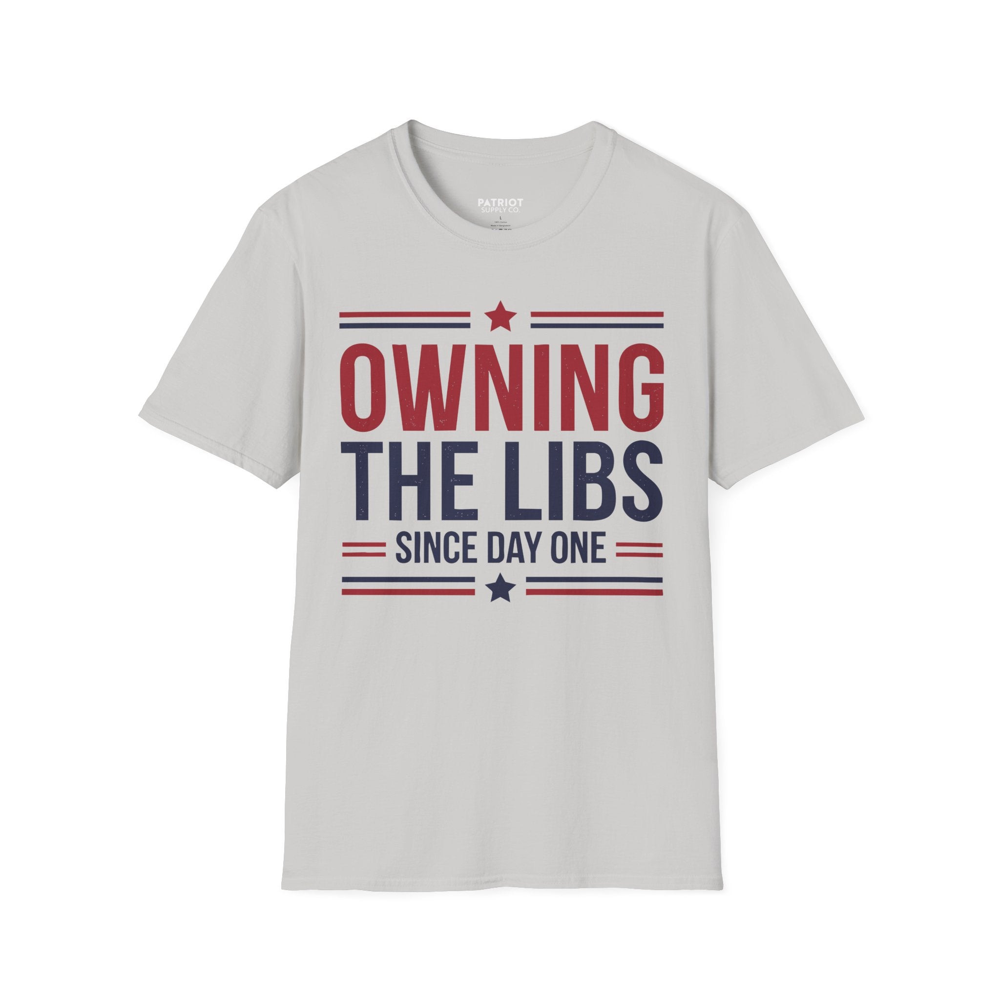 Owning The Libs Since Day One - Proud Americans Patriotic T-Shirt - Conservative Election Statement Tee | American Pride Celebration Apparel