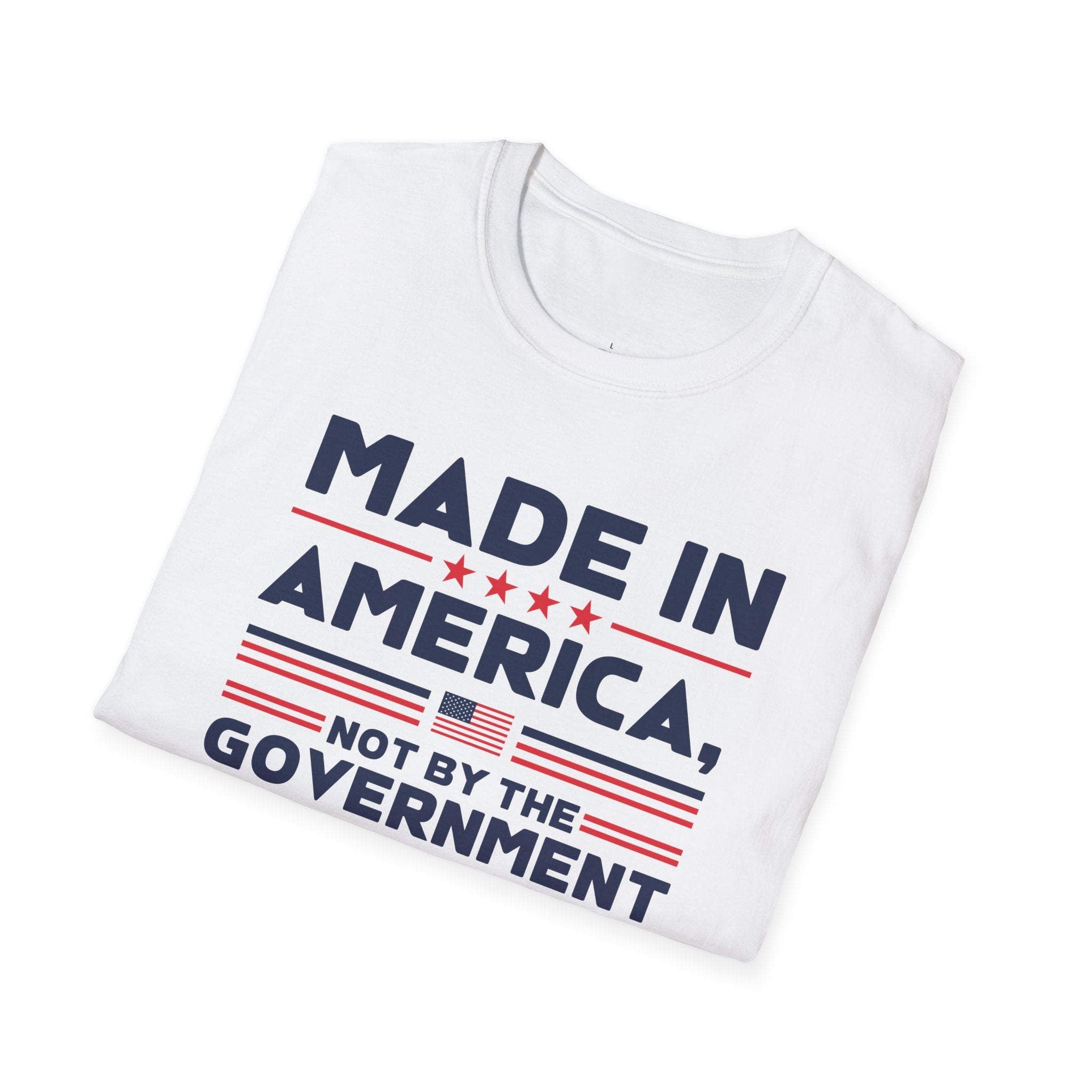 Made In America Not By The Government - Free Enterprise Statement T-Shirt
