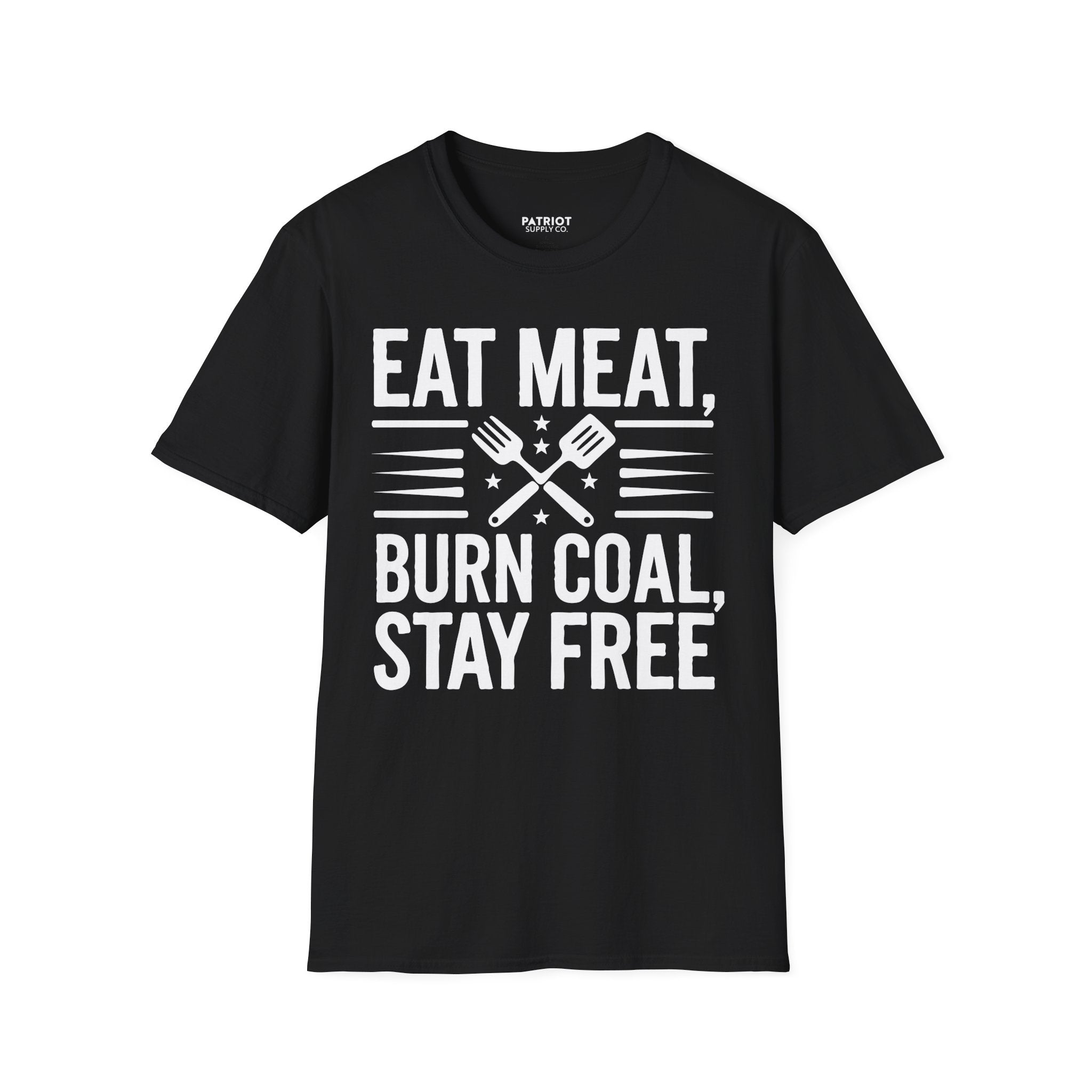 Eat Meat, Burn Coal, Stay Free - Conservative Freedom Statement T-Shirt
