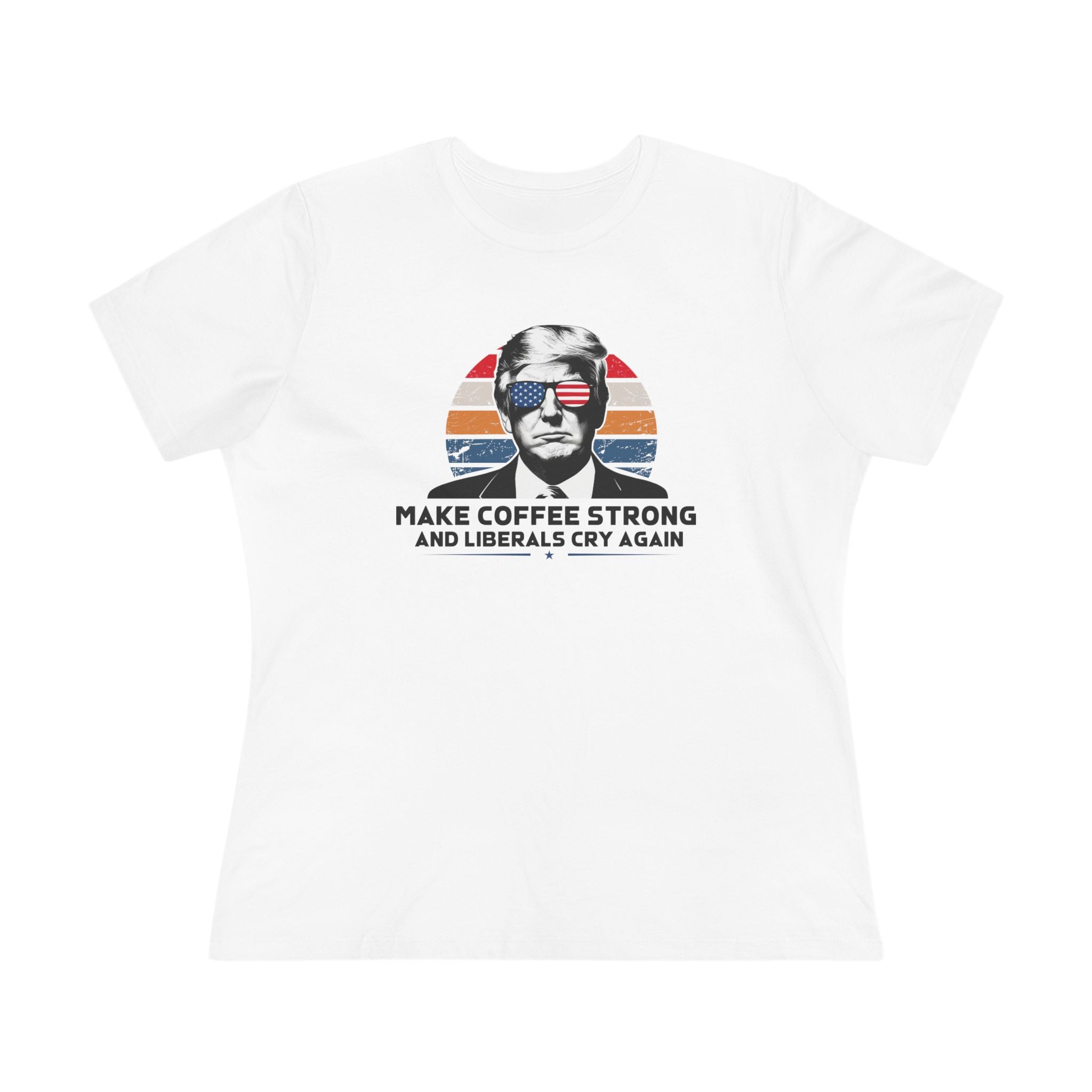 Make Coffee Strong and Liberals Cry Again Women&