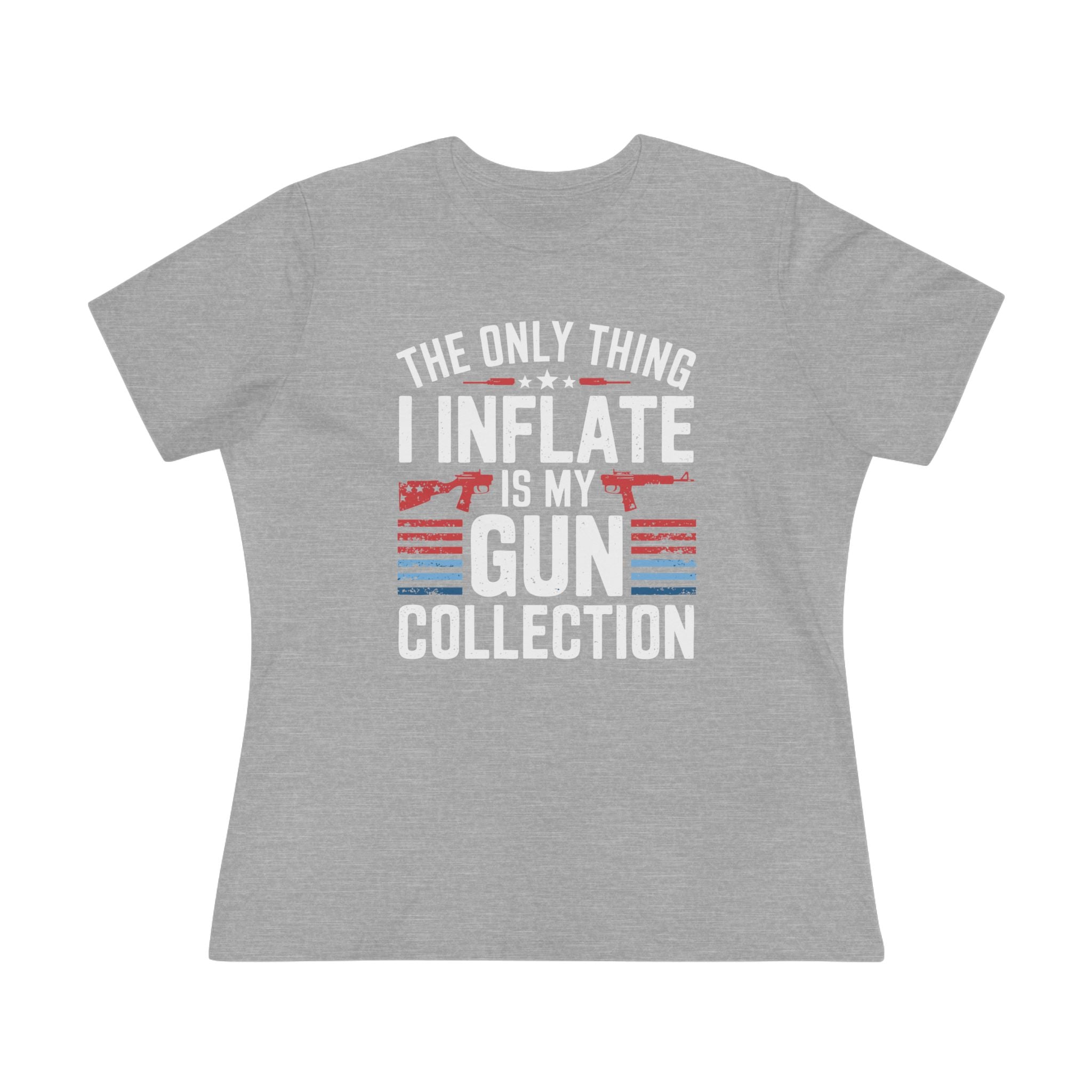 The Only Thing I Inflate Is My Gun Collection Women&