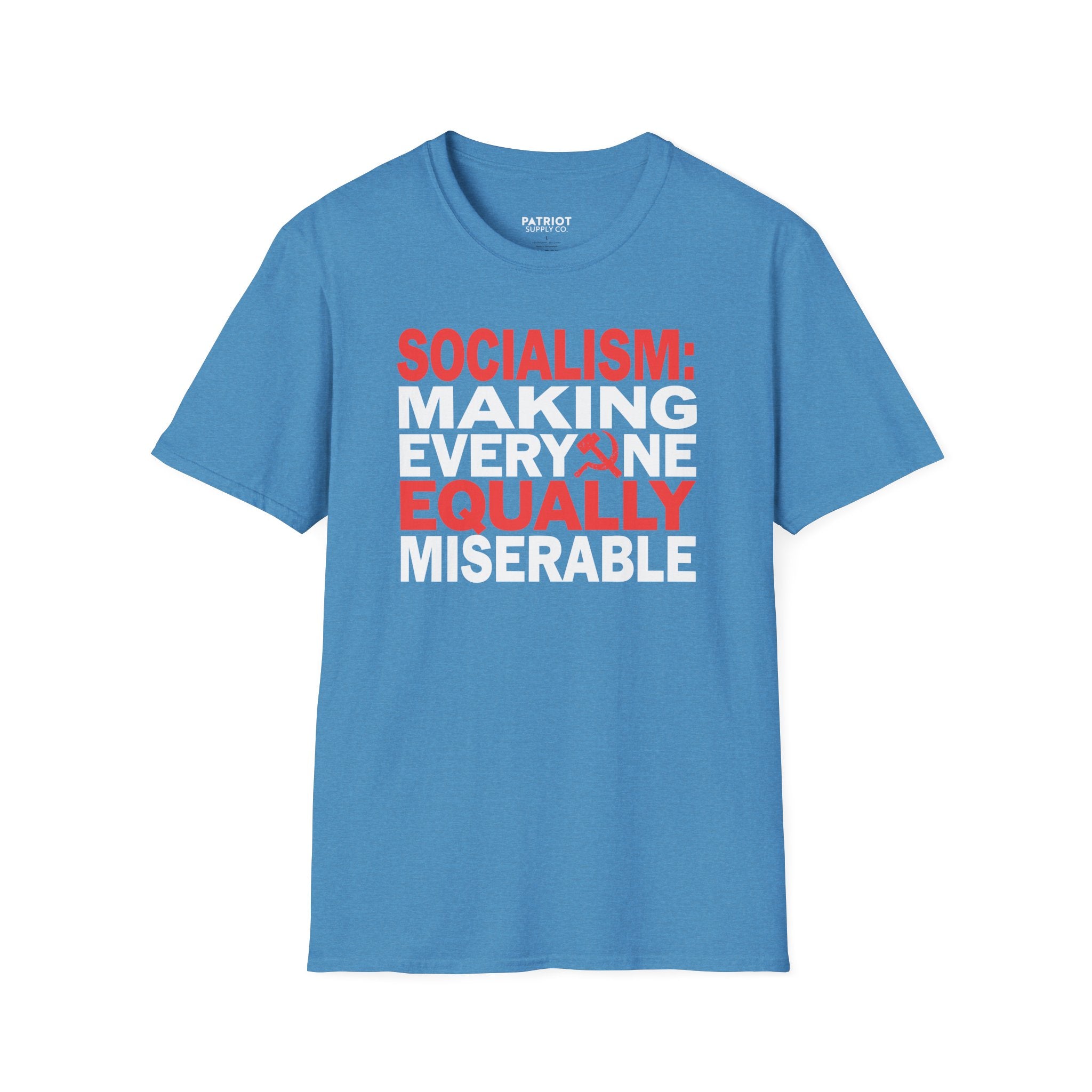 Socialism: Making Everyone Equally Miserable - Conservative Anti-Socialist Statement T-Shirt