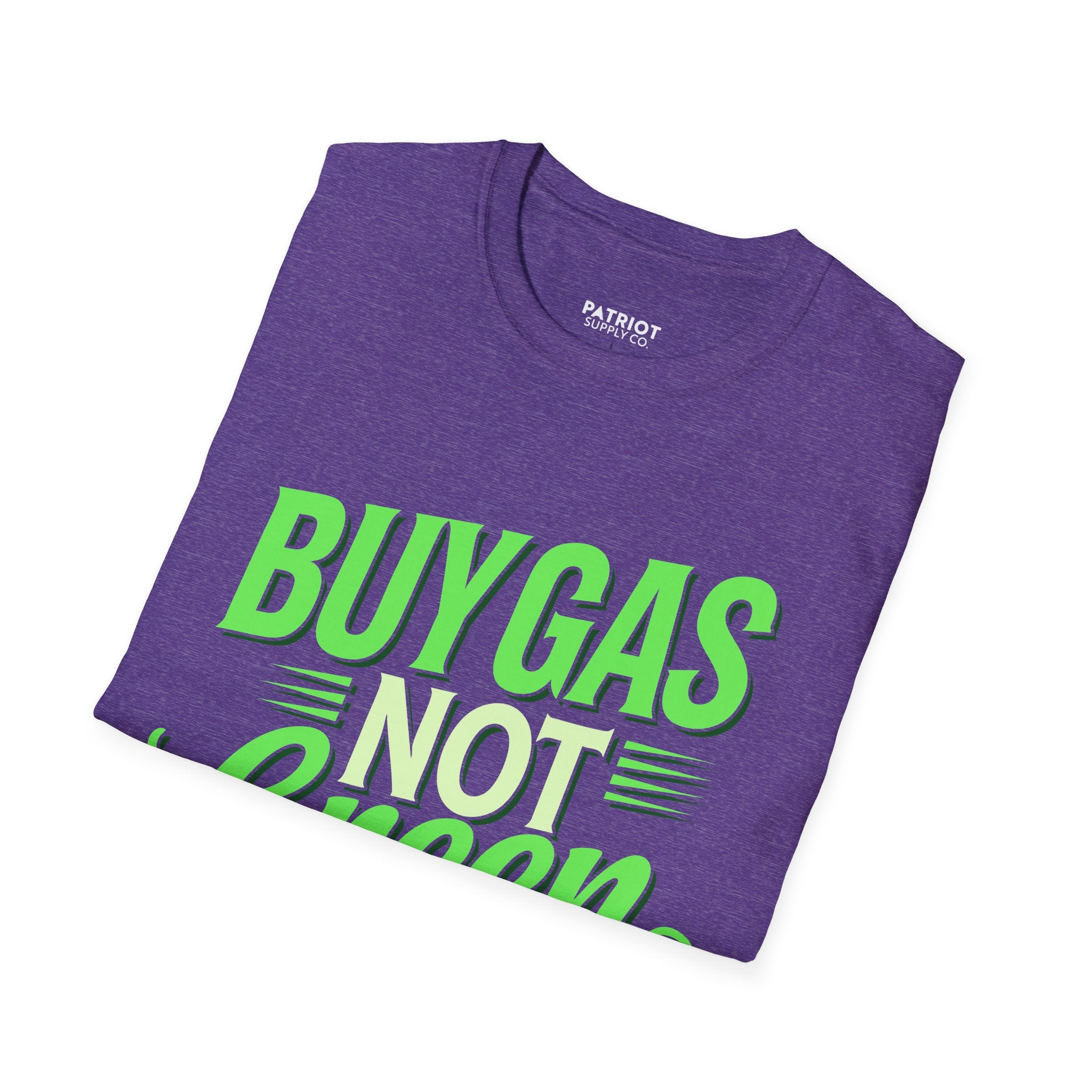 Buy Gas Not Green Lies - Conservative Energy Independence T-Shirt