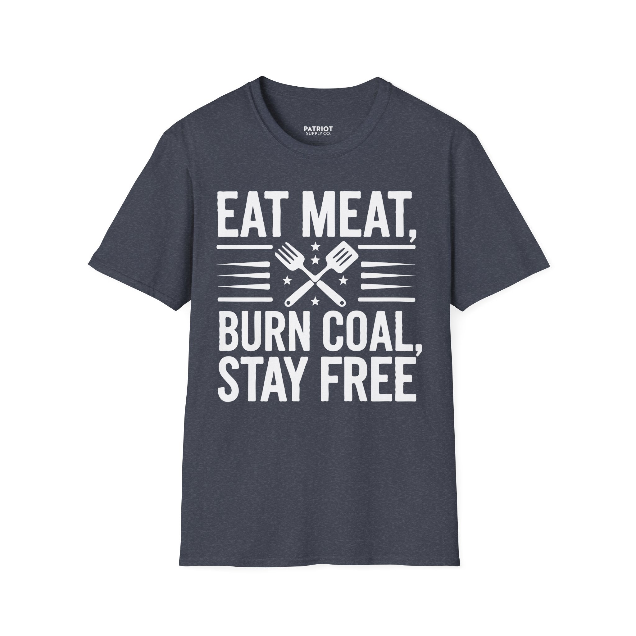 Eat Meat, Burn Coal, Stay Free - Conservative Freedom Statement T-Shirt