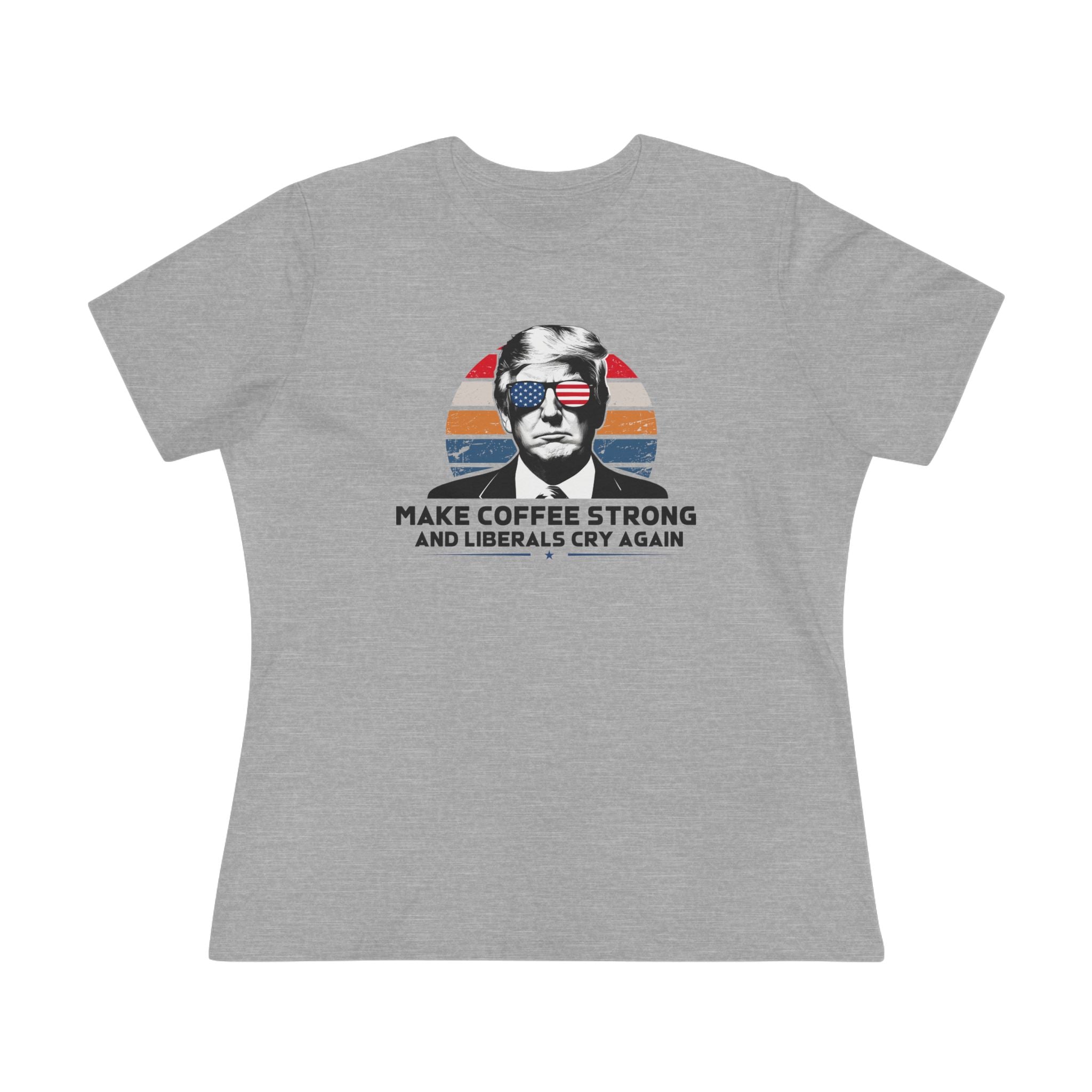 Make Coffee Strong and Liberals Cry Again Women&