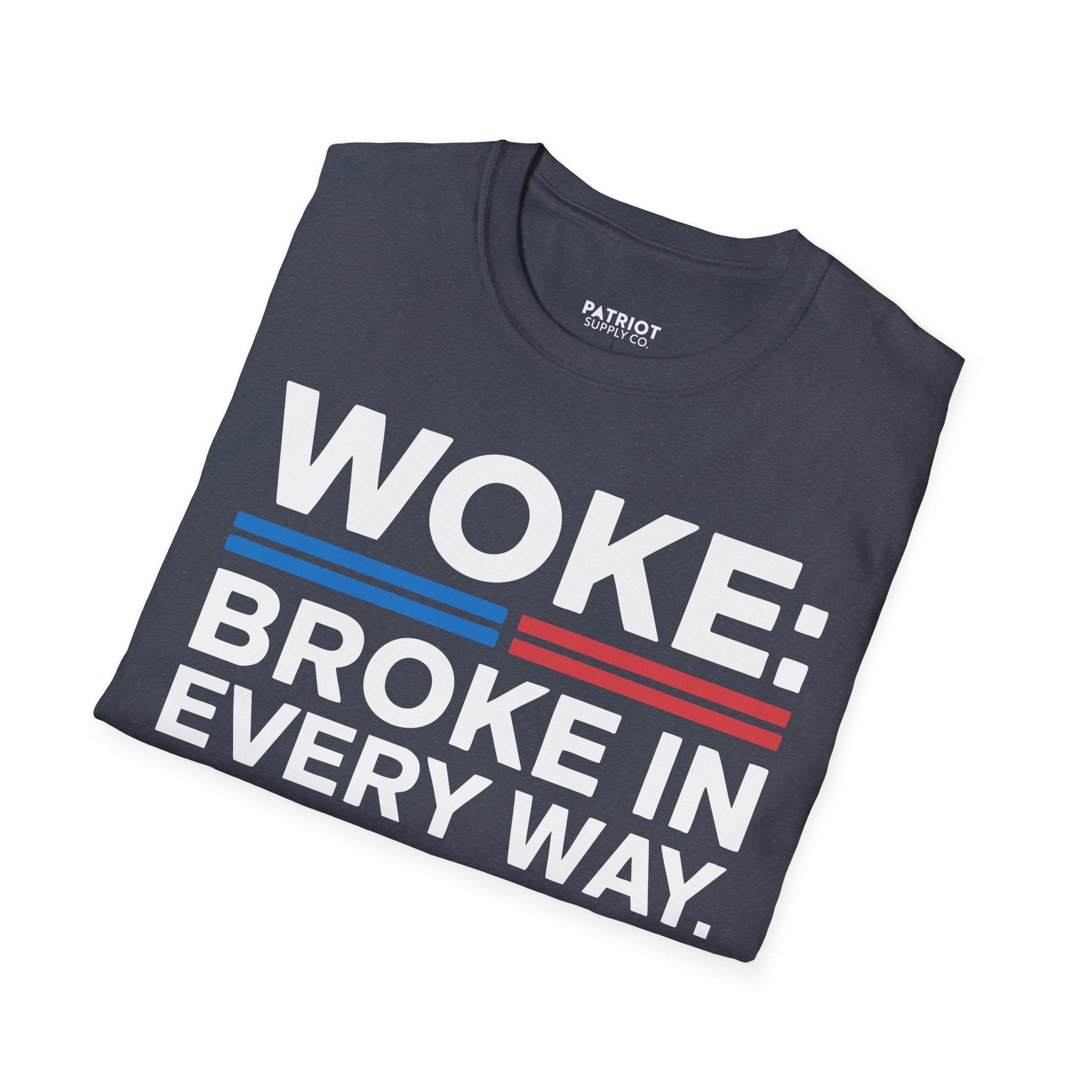 Woke Broke In Every Way - Conservative Anti-Woke Statement T-Shirt