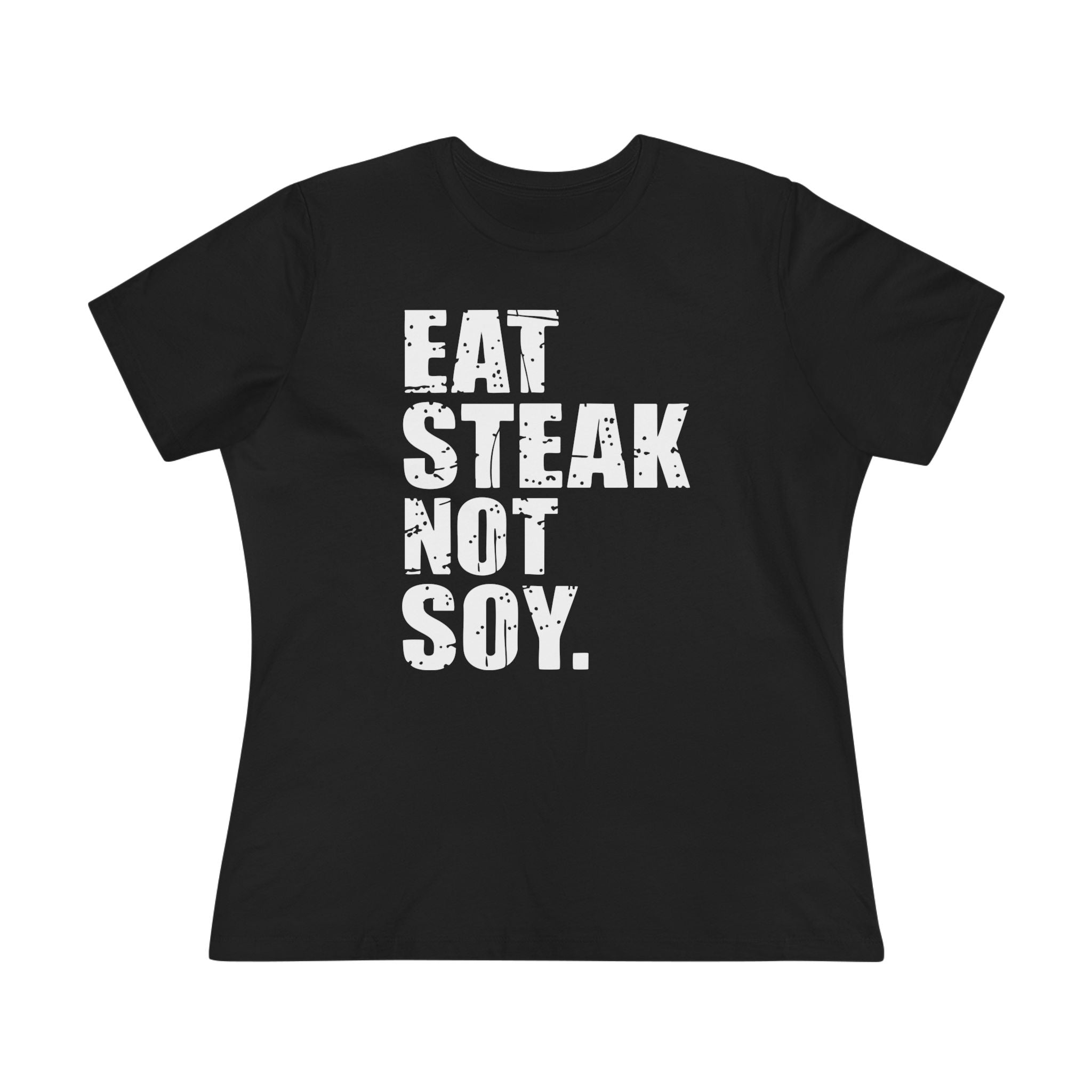 Eat Steak Not Soy Women&