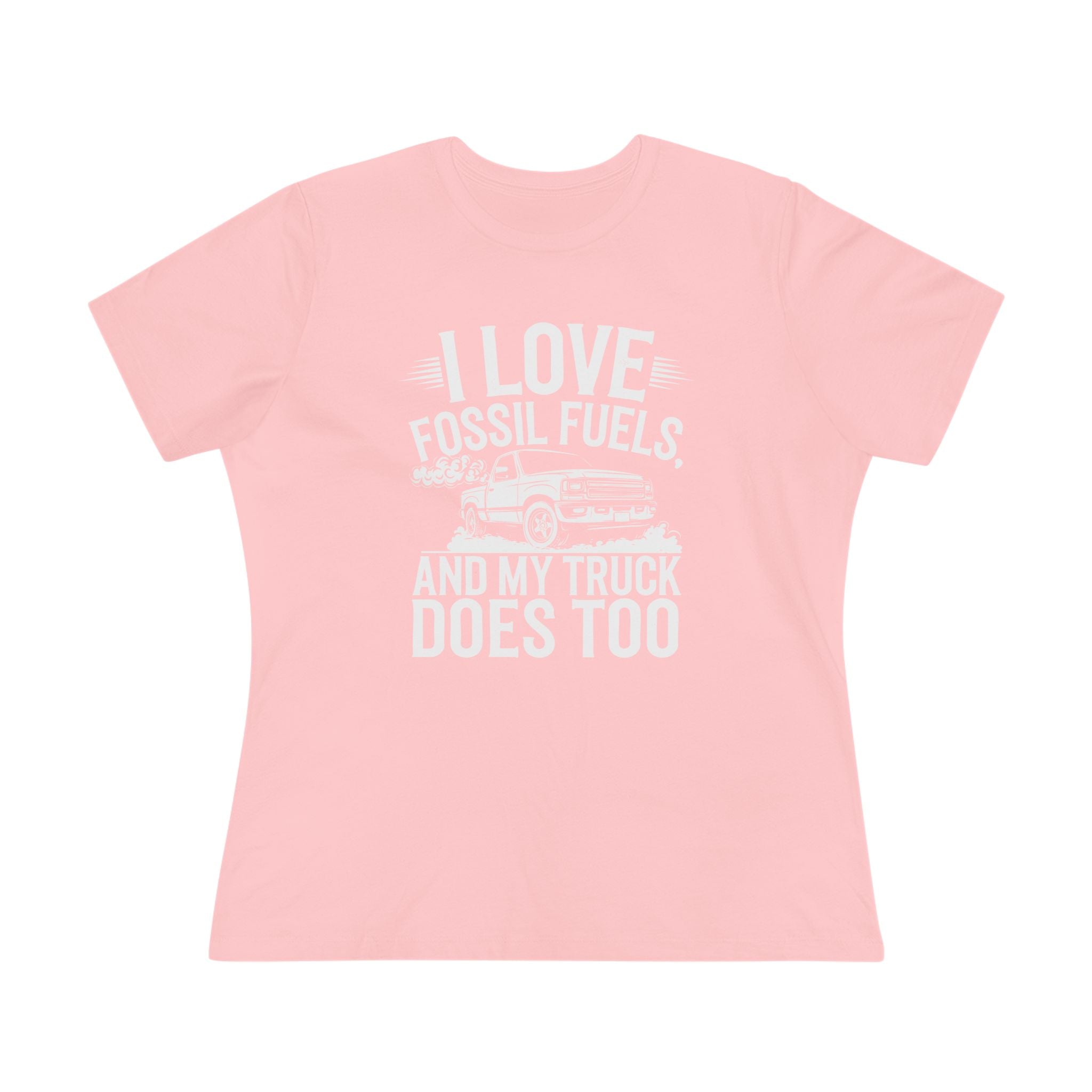 I Love Fossil Fuels and My Truck Does Too Women&